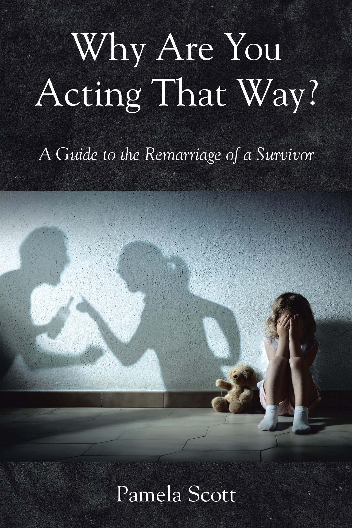 Pamela Scott’s Newly Released "Why Are You Acting That Way?" is a Powerful and Compassionate Resource for Those Navigating Relationships After Trauma
