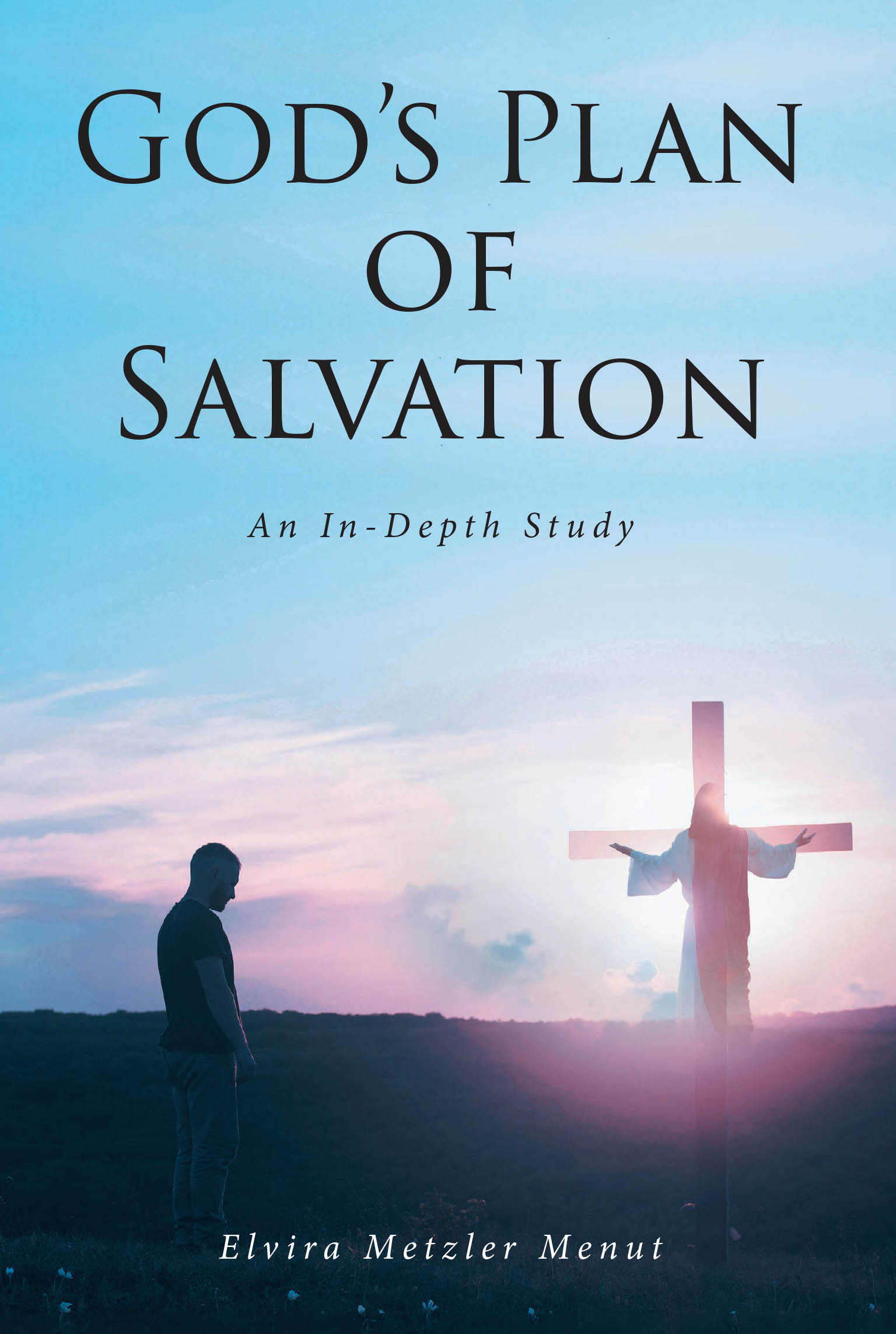 Elvira Metzler Menut’s Newly Released "God’s Plan of Salvation" is a Heartfelt and Scripture-Rich Guide to Understanding the Path to Eternal Life Through Jesus Christ