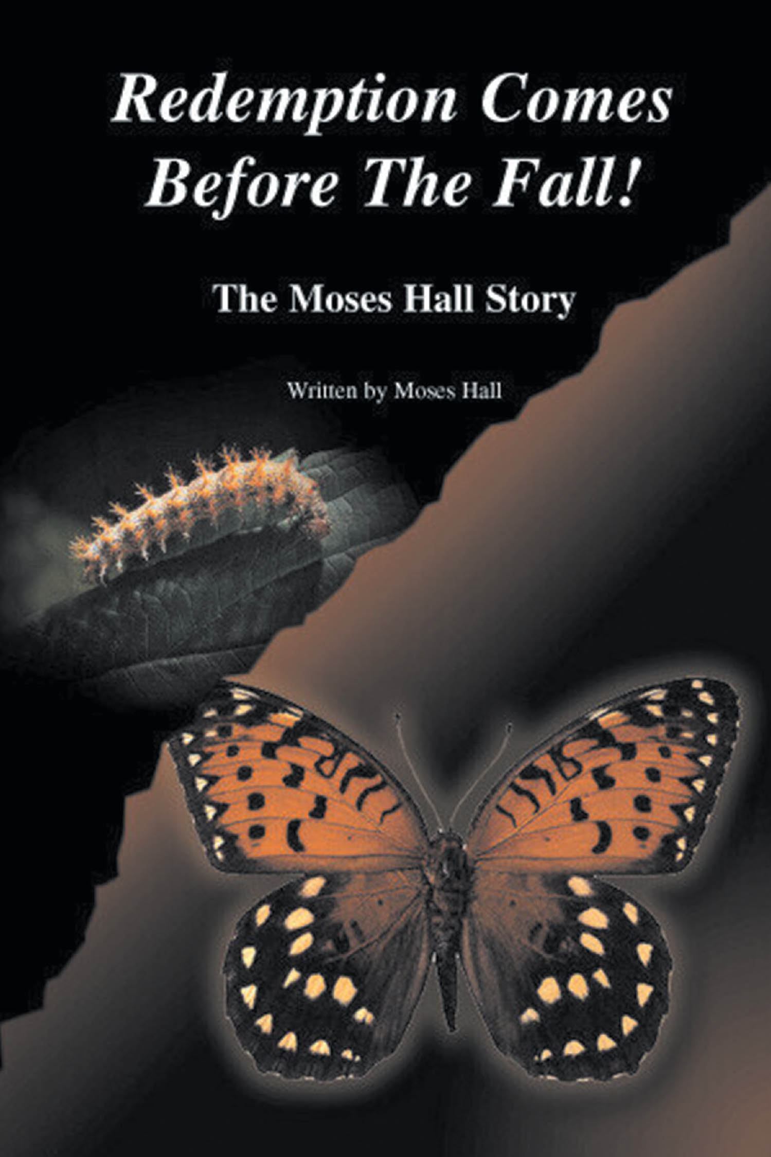 Moses Hall’s Newly Released “Redemption Comes Before the Fall!: The Moses Hall Story” is a Powerful and Inspiring Memoir of Transformation and Hope