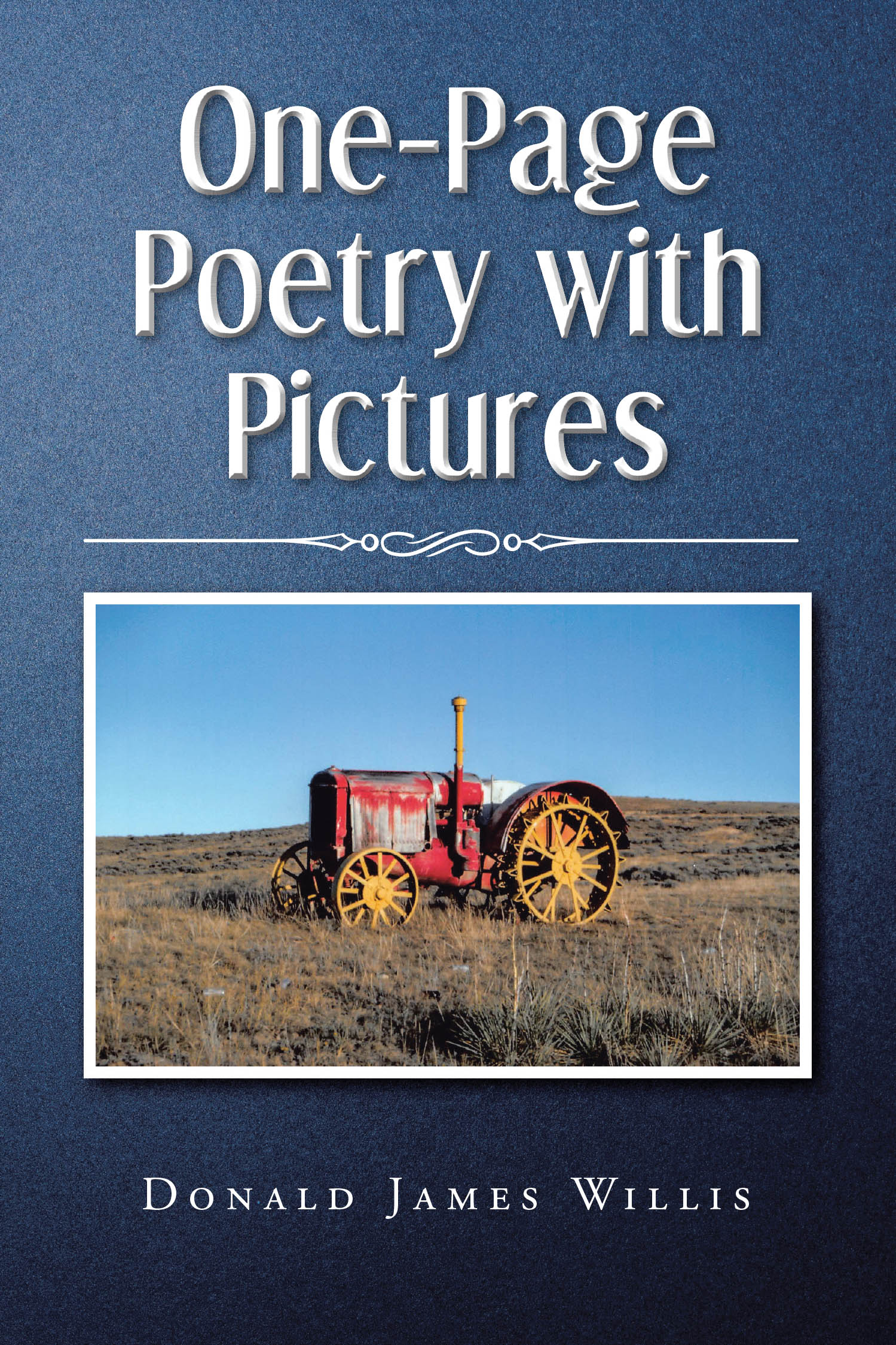 Donald James Willis’s Newly Released "One-Page Poetry with Pictures" is a Reflective and Artistic Exploration of Life, Memory, and Emotion
