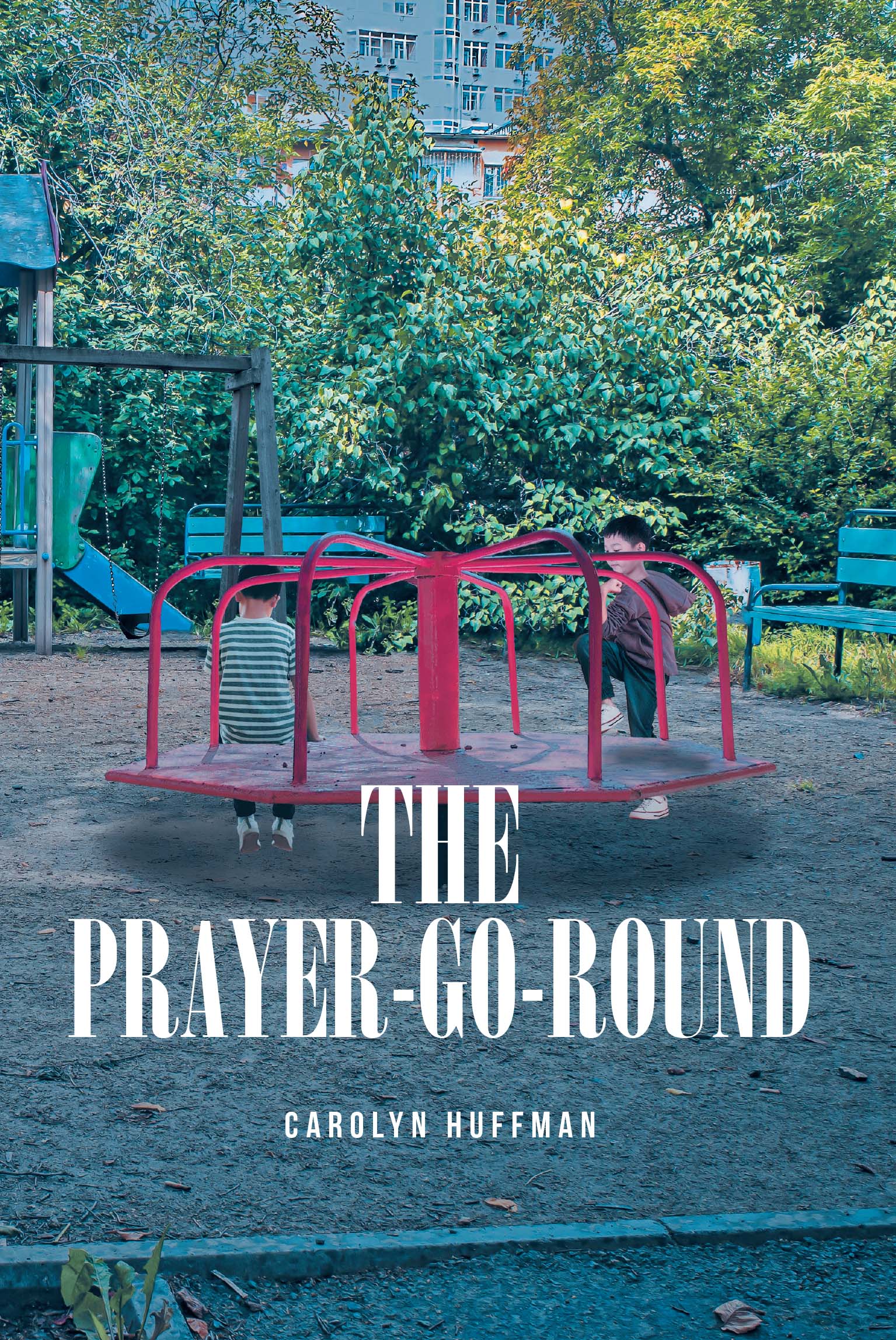 Carolyn Huffman’s Newly Released "The Prayer-Go-Round" is a Touching Tale of Friendship, Faith, and the Power of Prayer in the Face of Adversity