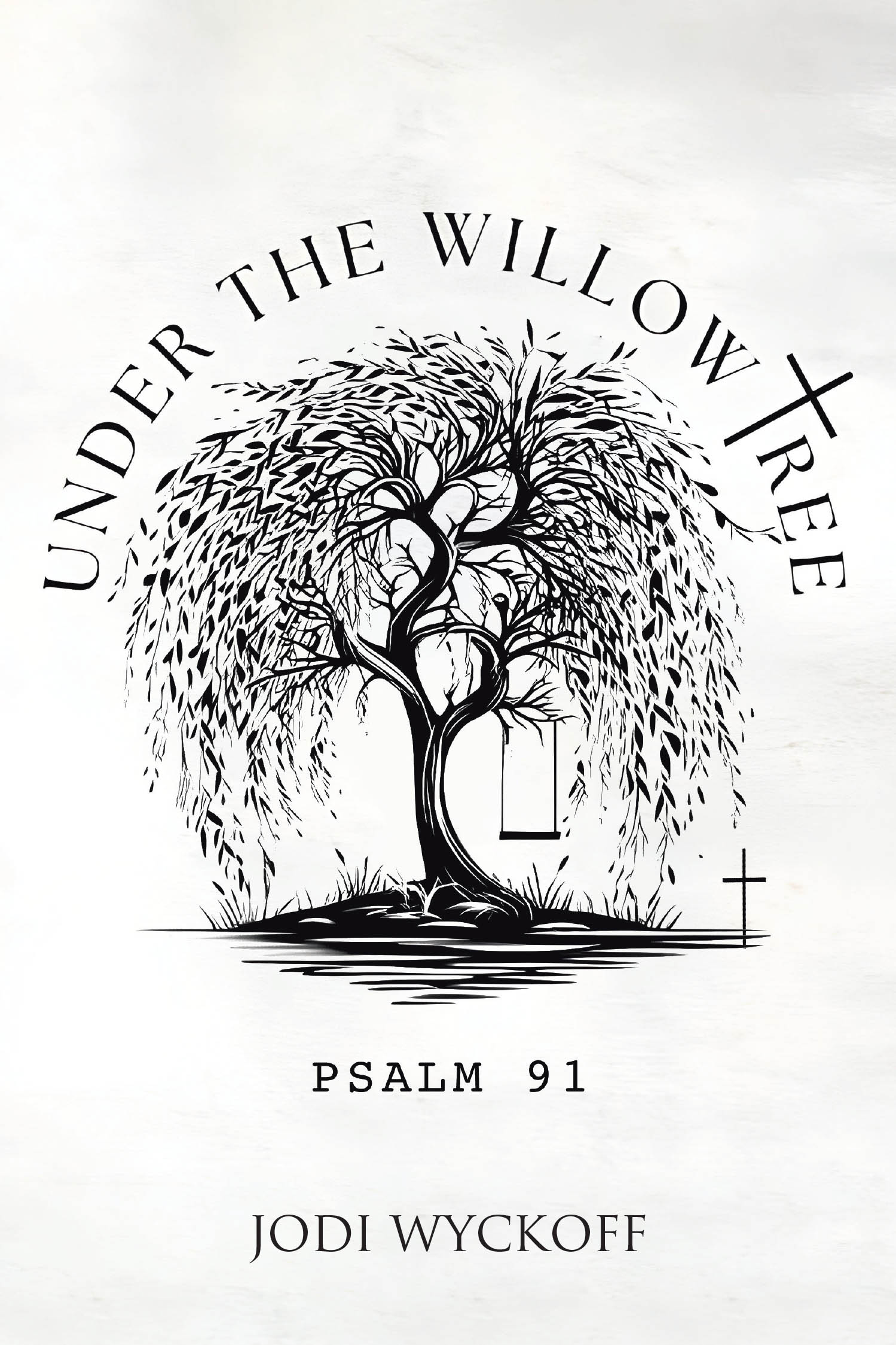 Jodi Wyckoff’s Newly Released "Under the Willow Tree: Psalm 91" is a Heartwarming and Inspiring Reflection on God’s Promises and Faithfulness