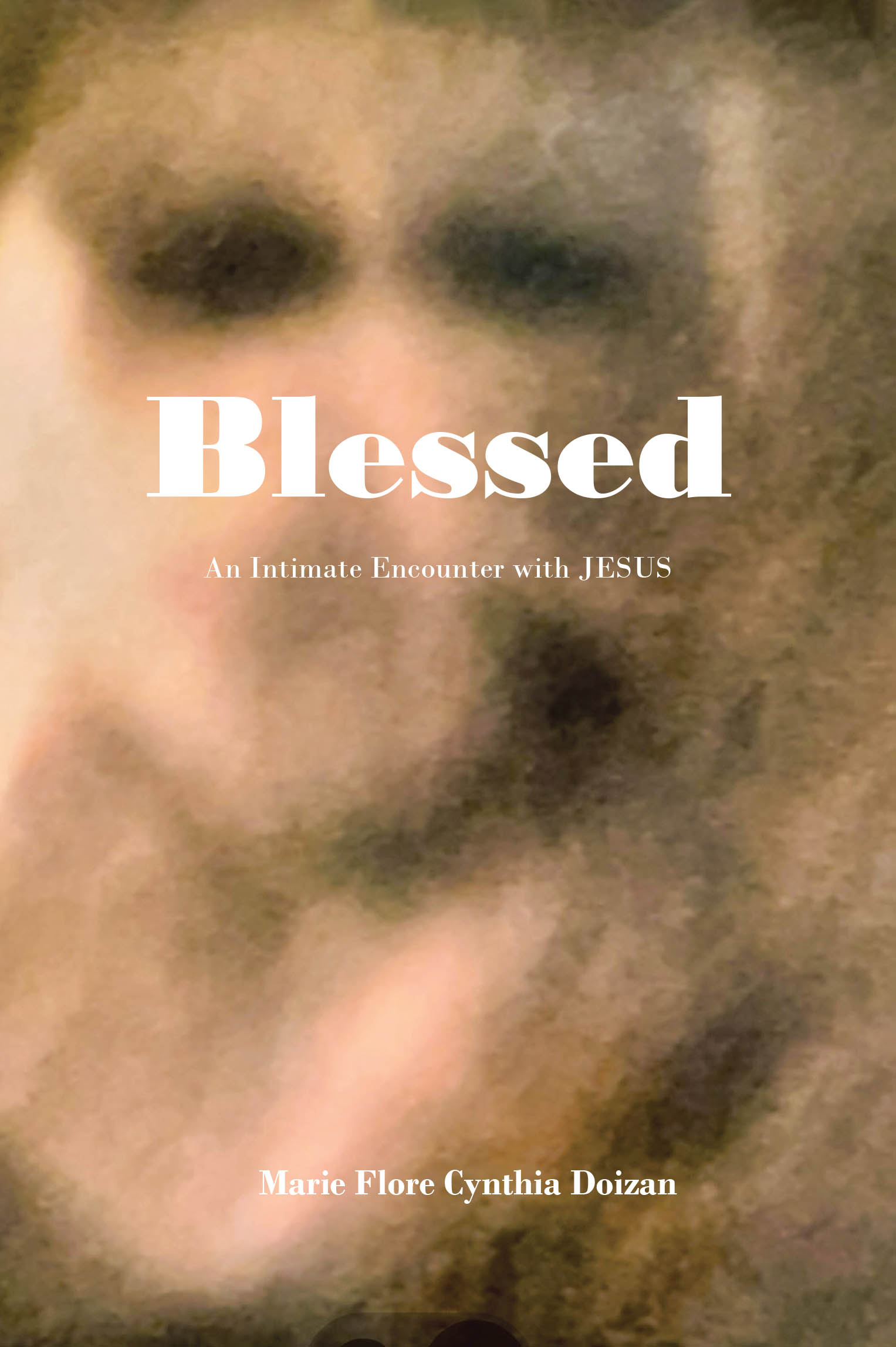 Marie Flore Cynthia Doizan’s Newly Released "Blessed: An Intimate Encounter with Jesus" is a Heartfelt Spiritual Testimony of Divine Transformation and Deep Faith