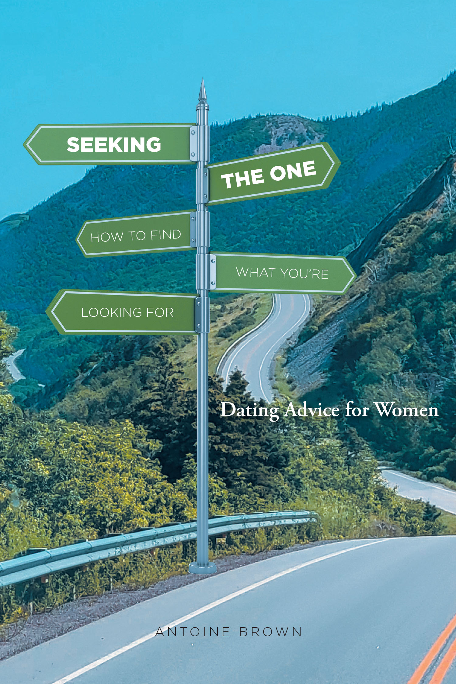 Antoine Brown’s Newly Released “Seeking The One: How to Find What You’re Looking for” is a Heartfelt and Empowering Guide to Self-Growth and Finding Lasting Love