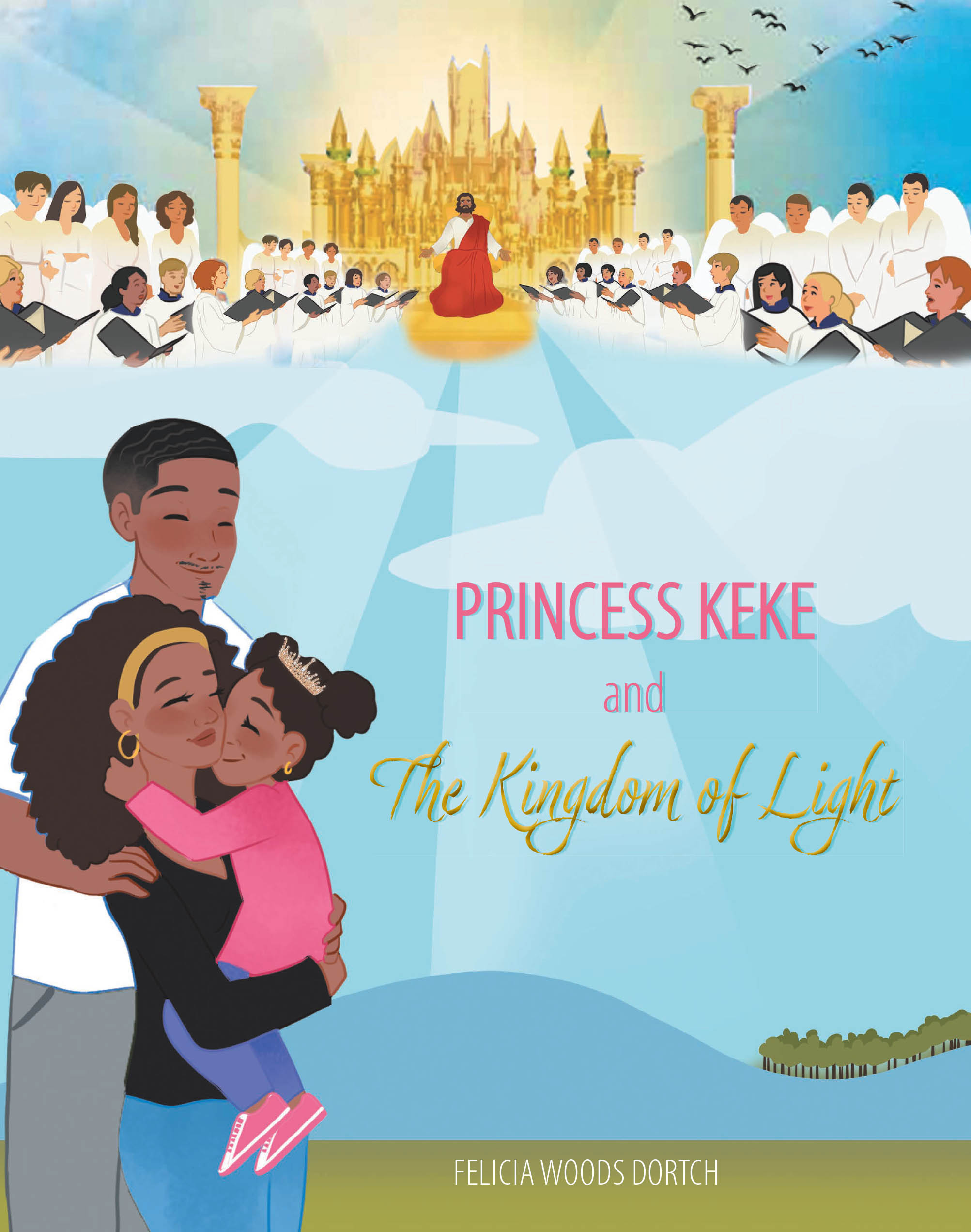 Felicia Woods Dortch’s Newly Released "Princess Keke and The Kingdom of Light" is a Heartwarming Story That Encourages Young Readers to Embrace Their Purpose