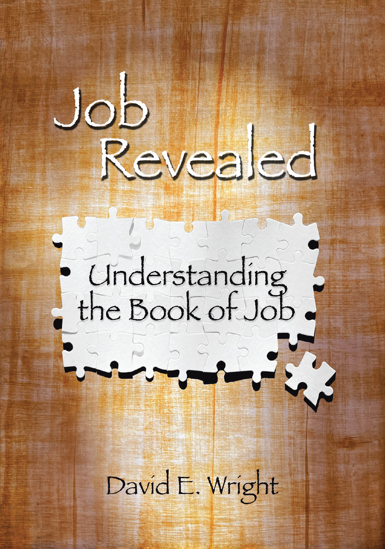 David E. Wright’s Newly Released "Job Revealed: Understanding the Book of Job" is a Compelling Study That Reframes One of Scripture’s Most Misunderstood Narratives