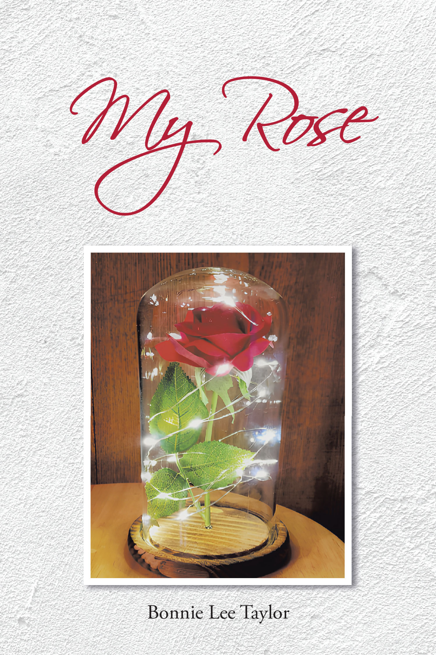 Bonnie Lee Taylor’s Newly Released "My Rose" is an Inspiring Journey of Faith, Healing, and Personal Transformation