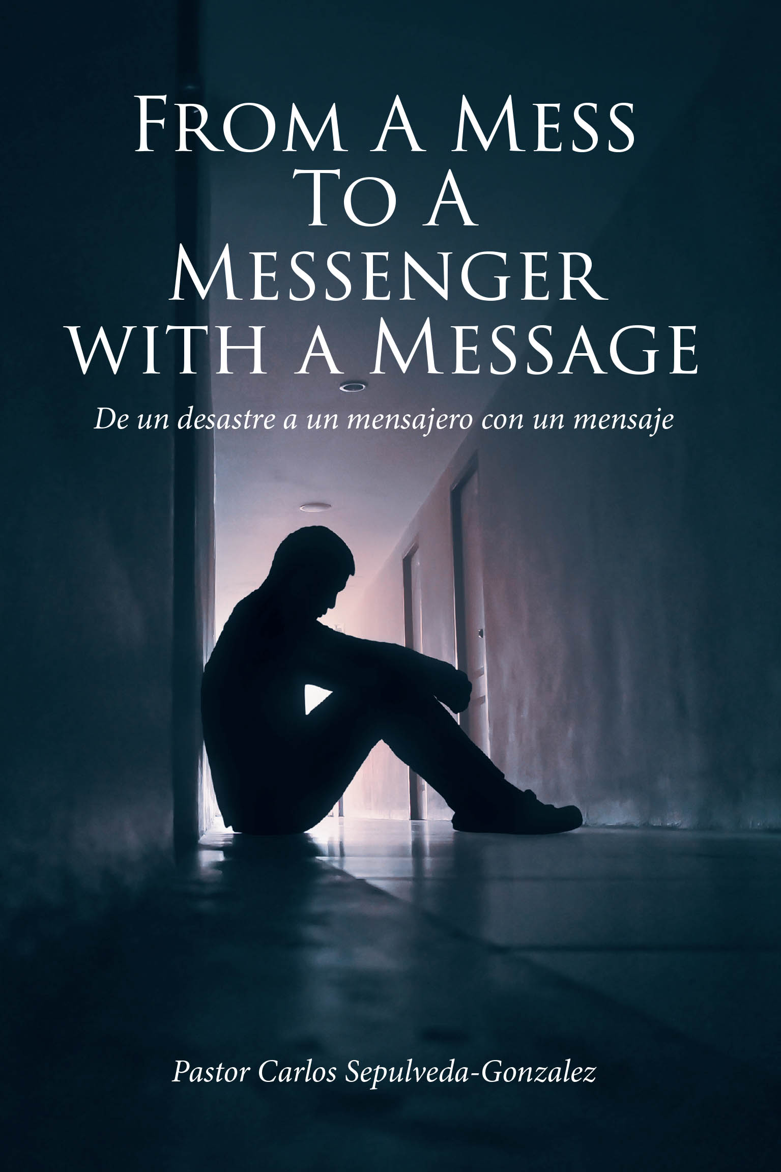 Pastor Carlos Sepulveda-Gonzalez’s Newly Released "From a Mess to a Messenger with a Message" is an Inspiring Autobiographical Testament to God’s Transformative Power