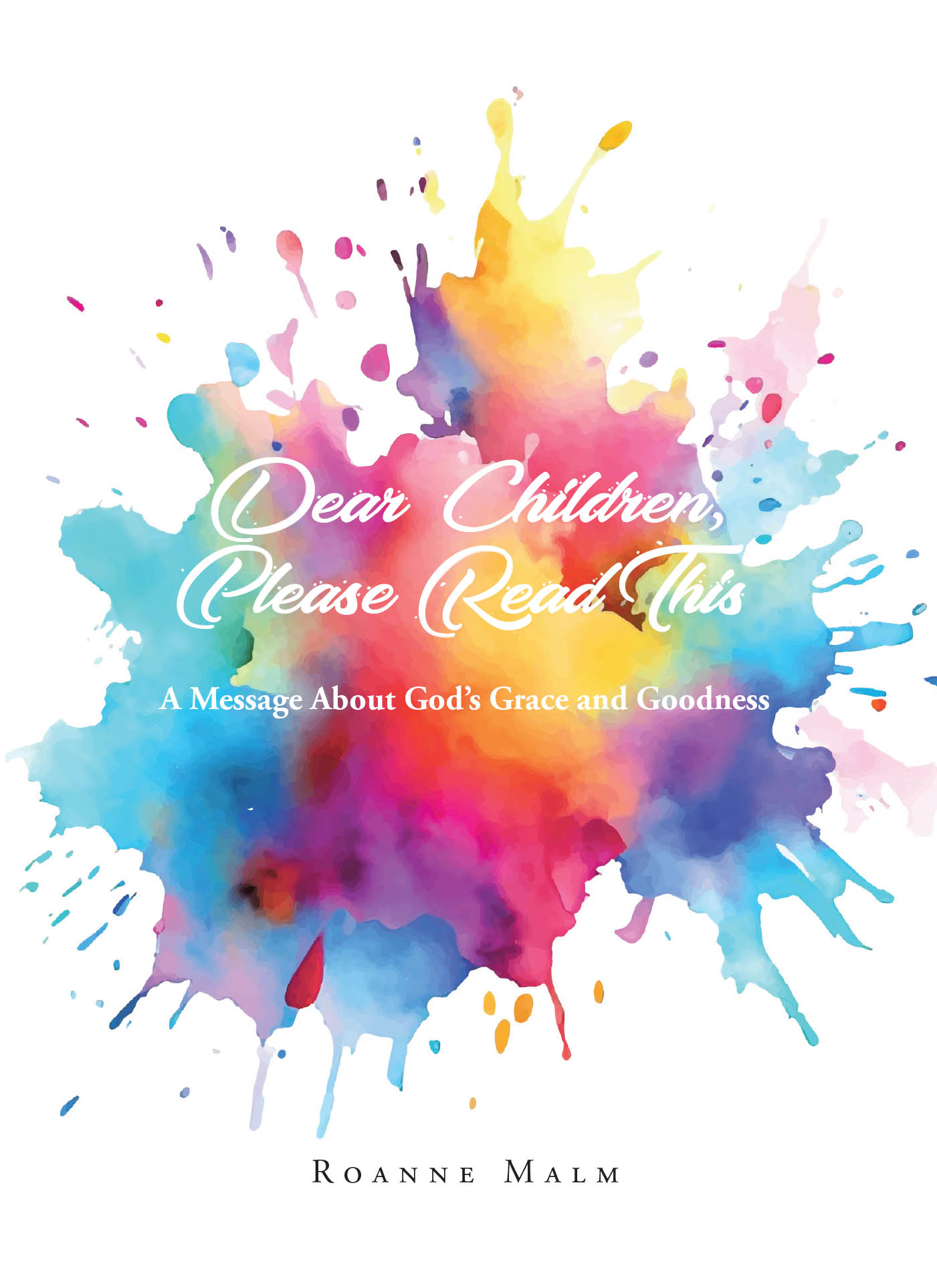 Roanne Malm’s Newly Released "Dear Children, Please Read This: A Message About God’s Grace and Goodness" is a Heartfelt and Accessible Reflection on Faith and God’s Love