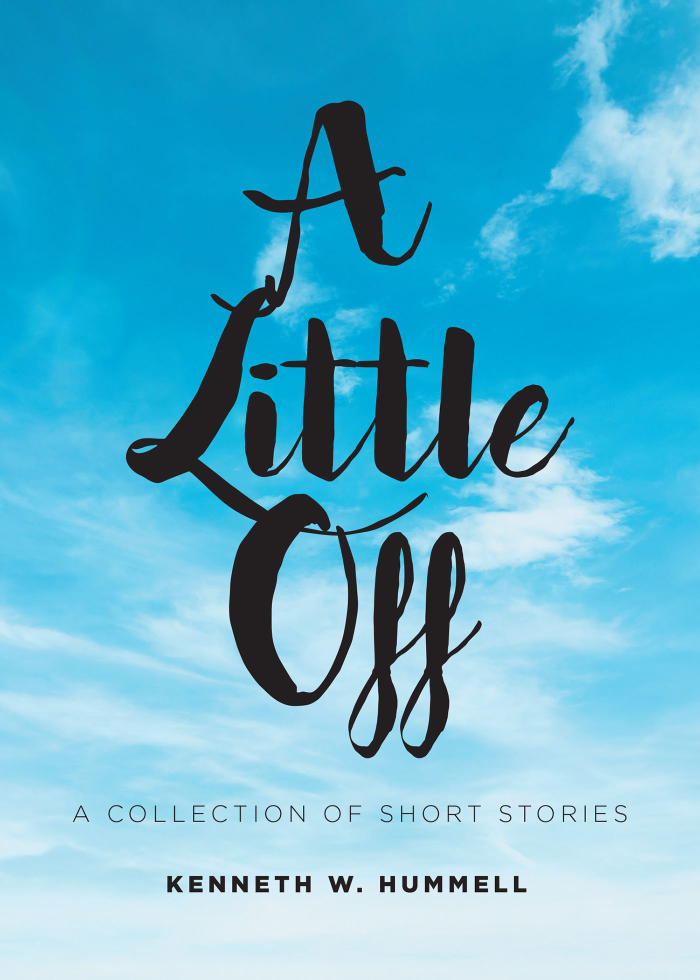 Kenneth W. Hummell’s New Book, “A Little Off: A Collection of Short Stories,” is a Fascinating Assortment of Tales Inspired by Both Fact and Fiction