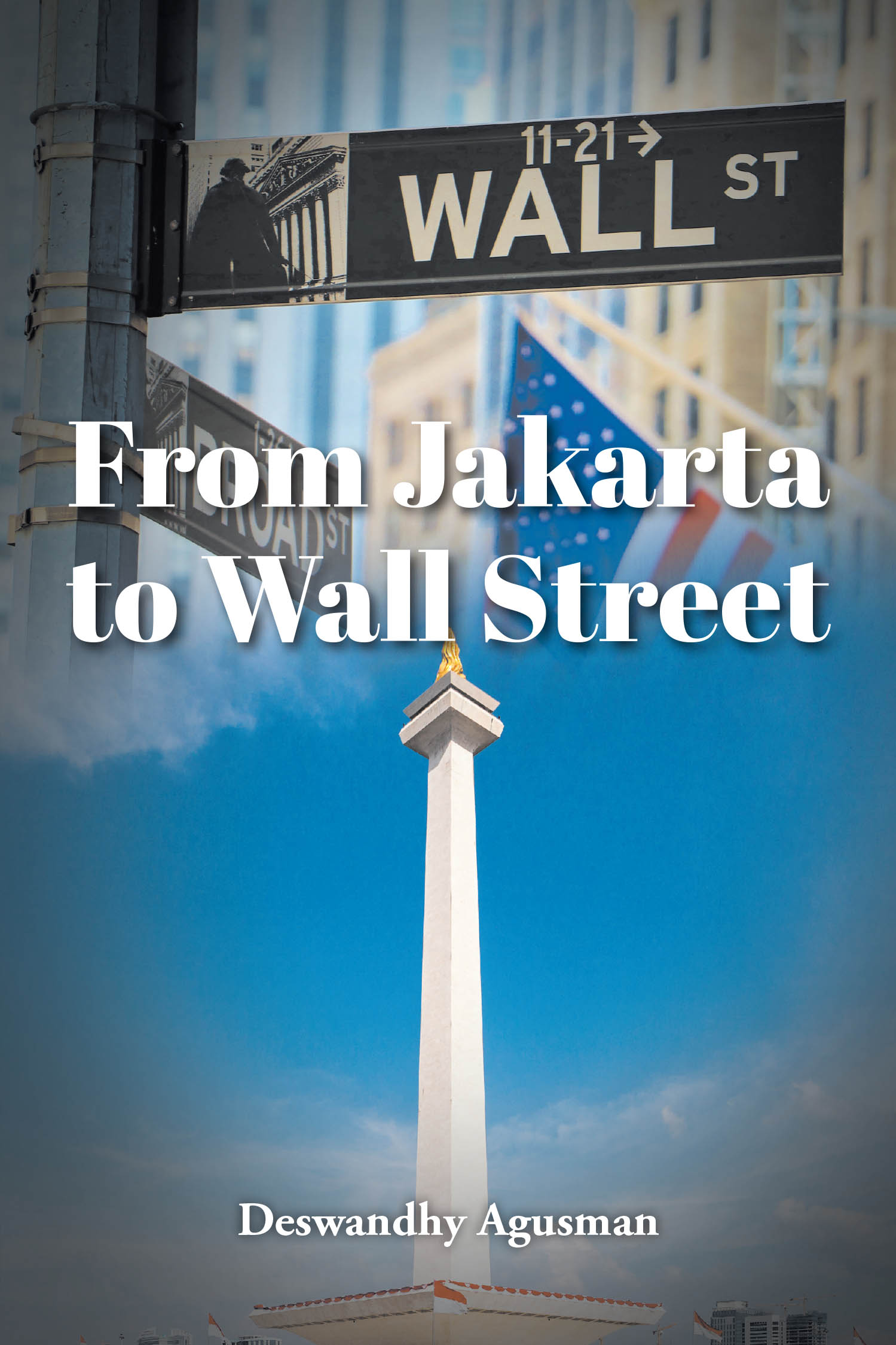 Deswandhy Agusman’s New Book, "From Jakarta to Wall Street," Documents the Trials and Triumphs of the Author’s Family as They Moved from Indonesia to America