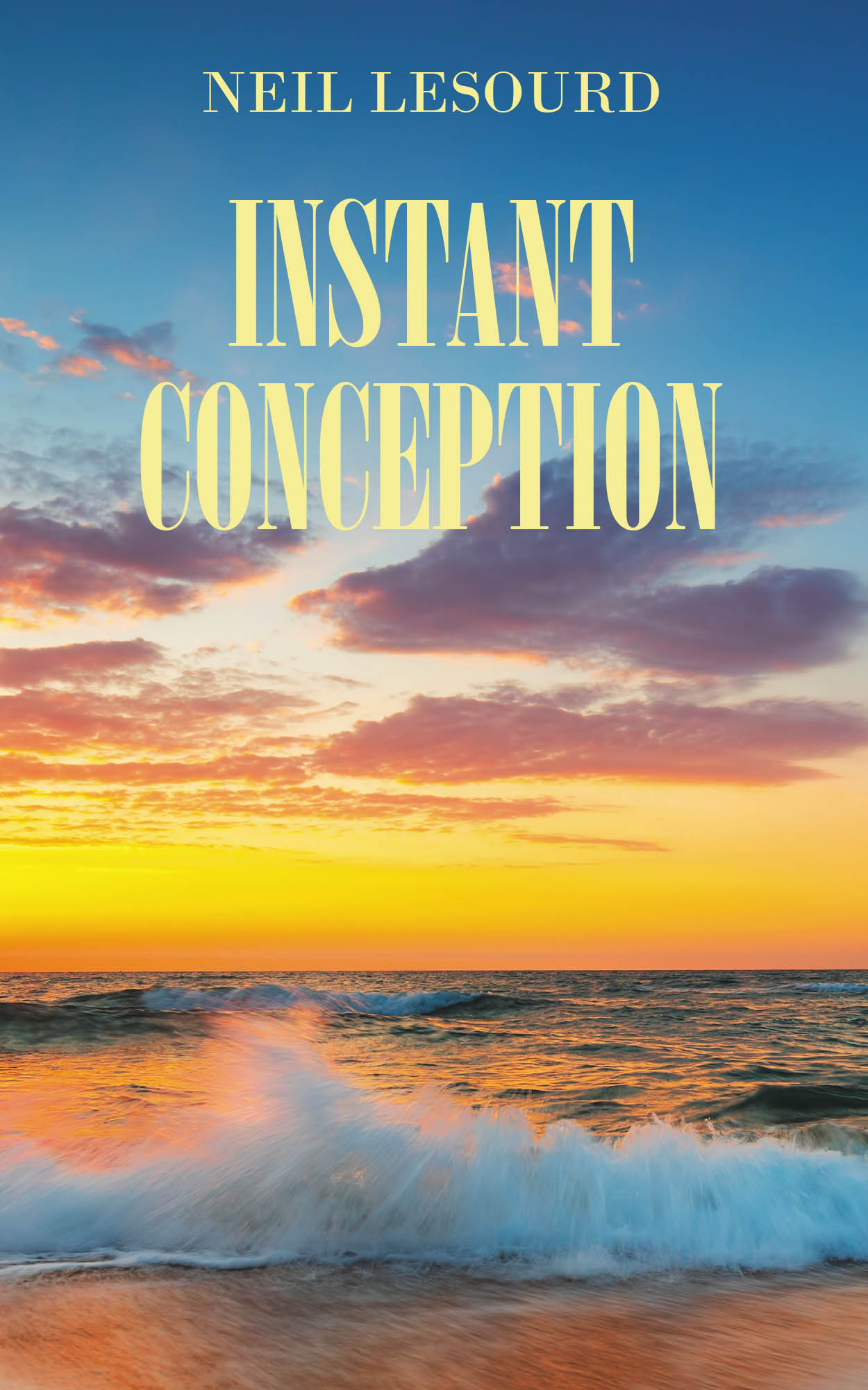 Author Neil Lesourd’s New Book, "Instant Conception," is a Heartfelt Collection of Poems and Short Stories Inspired by the Author’s Experiences in Life