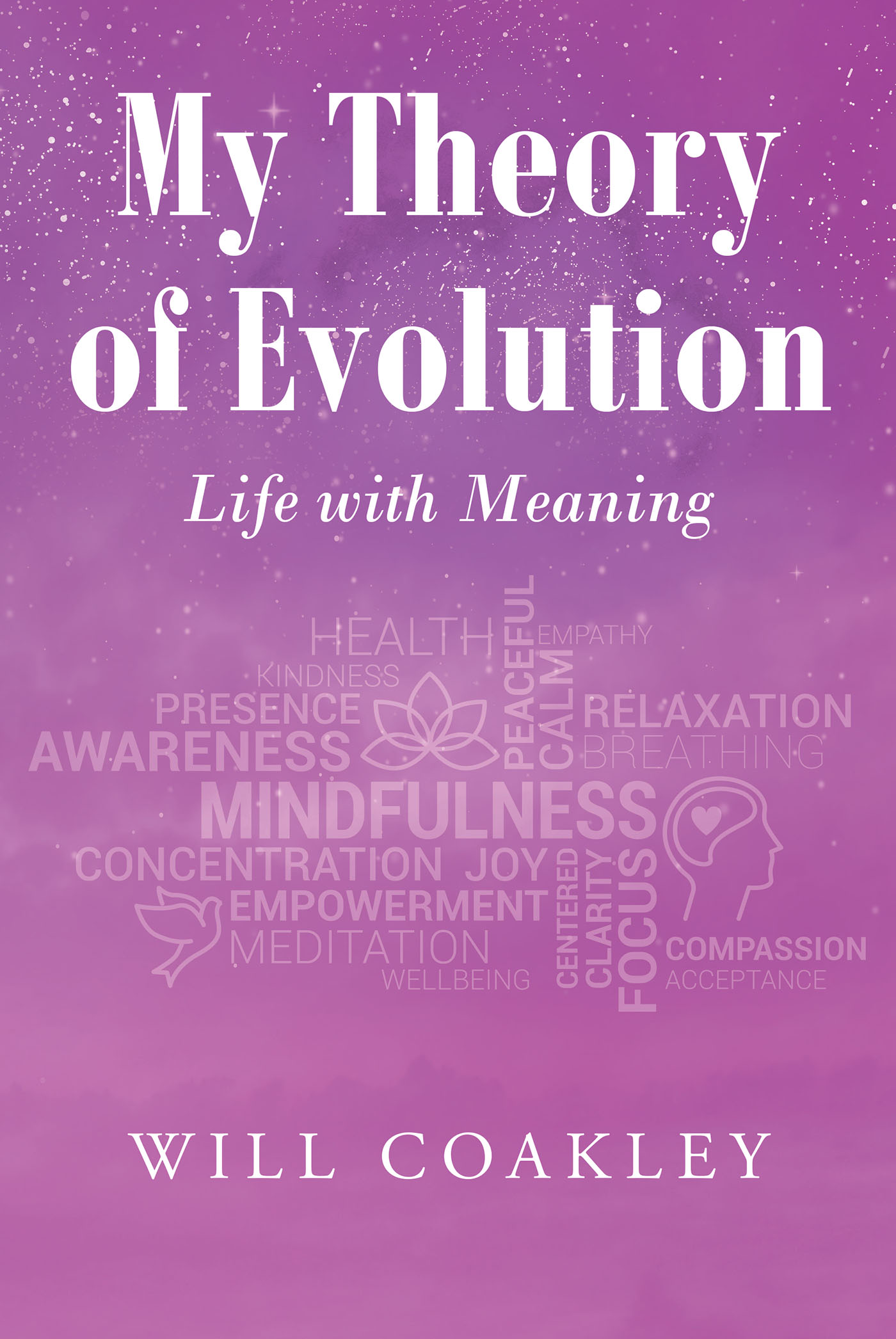 Author Will Coakley’s New Book, "My Theory of Evolution: Part 4: Life with Meaning," is a Poignant Memoir That Explores the Author’s Interests, Passions, and Family Life
