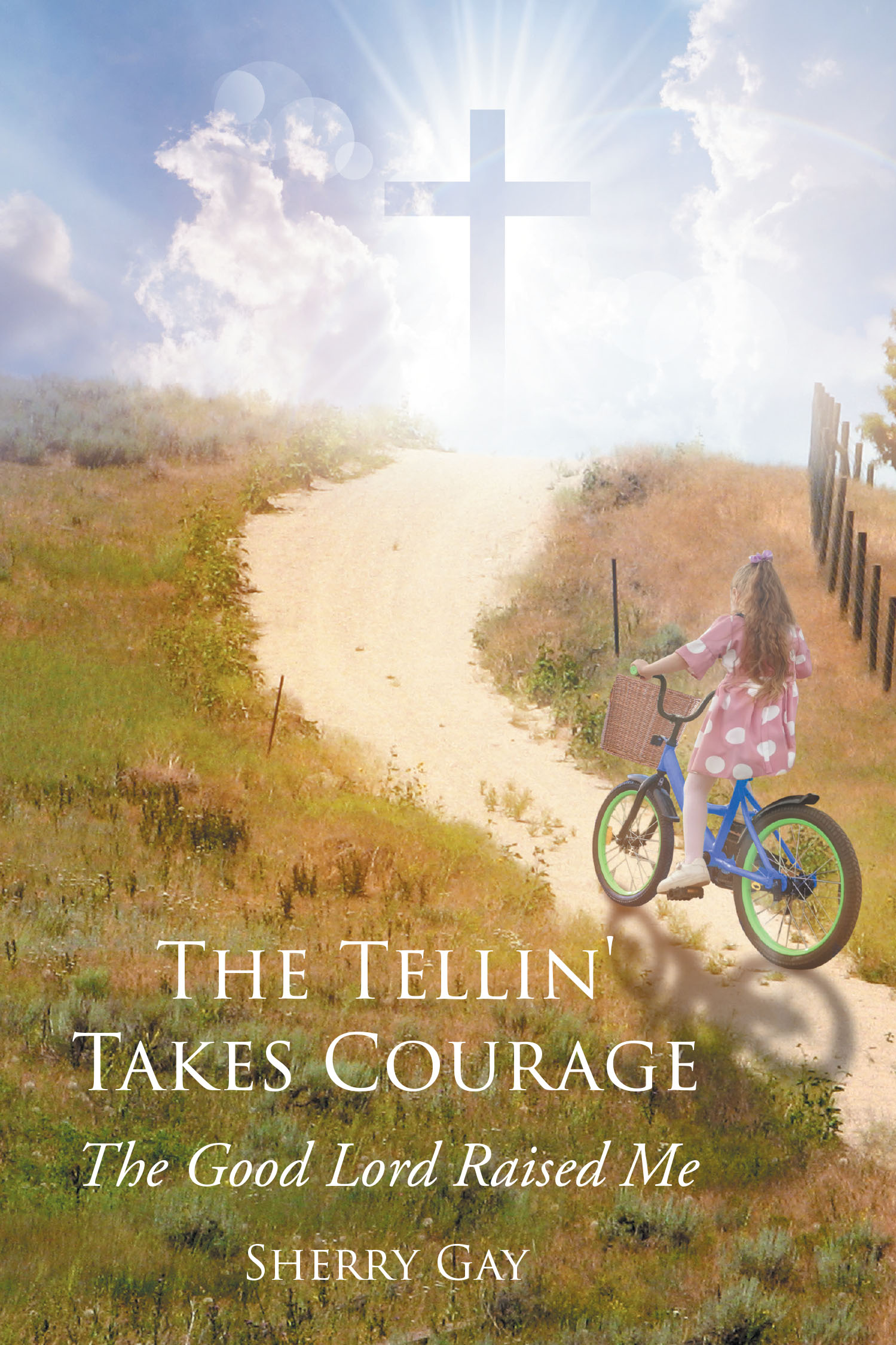 Author Sherry Gay’s Memoir, "The Tellin' Takes Courage: The Good Lord Raised Me," is a Page Turner That Will Entice the Reader to Cry on One Page and Laugh on the Next