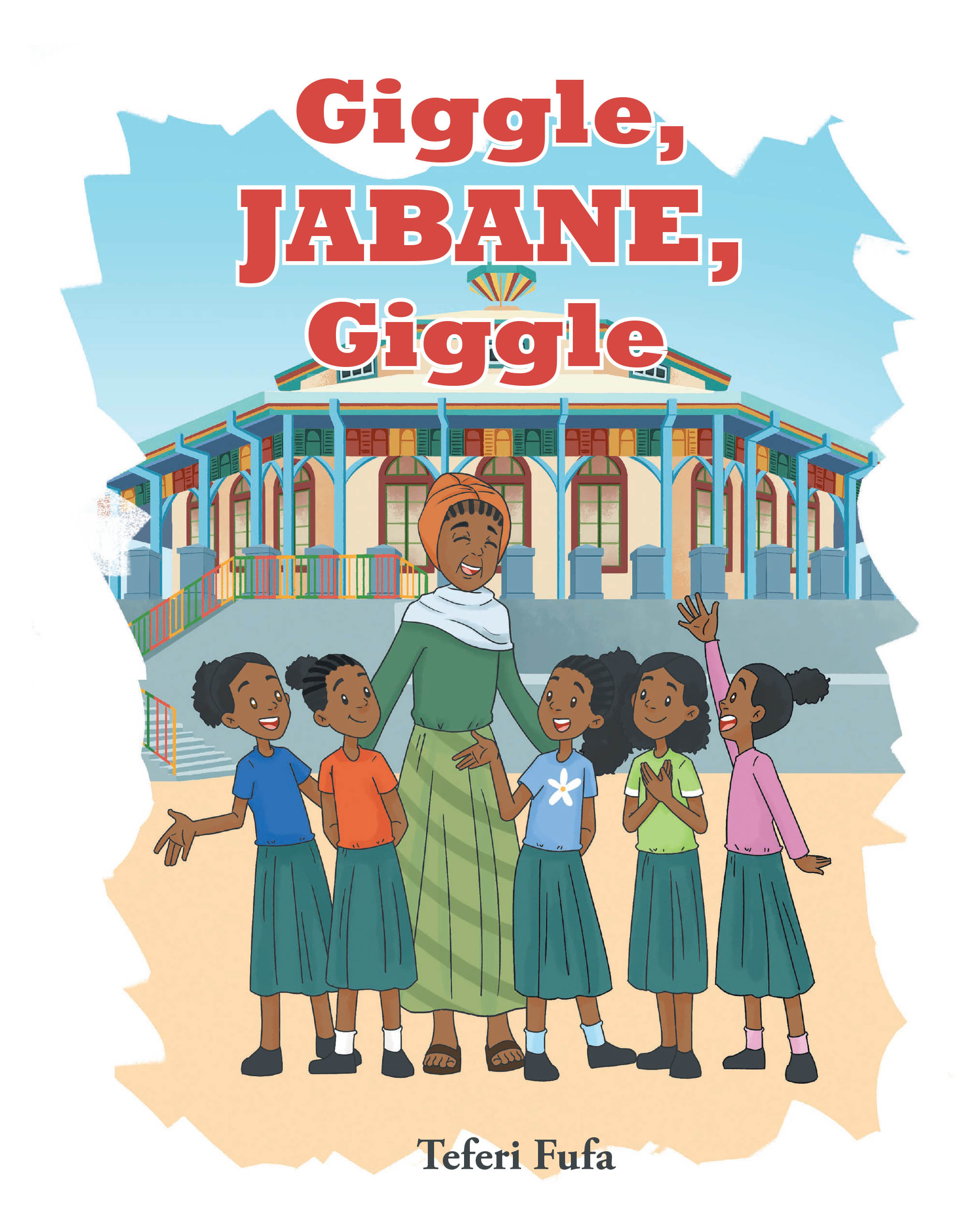 Author Teferi Fufa’s New Book, "Giggle, Jabane, Giggle," Follows a Young Girl Who Must Find a Way to Avoid Getting Punished by Her Parents for Giggling in School