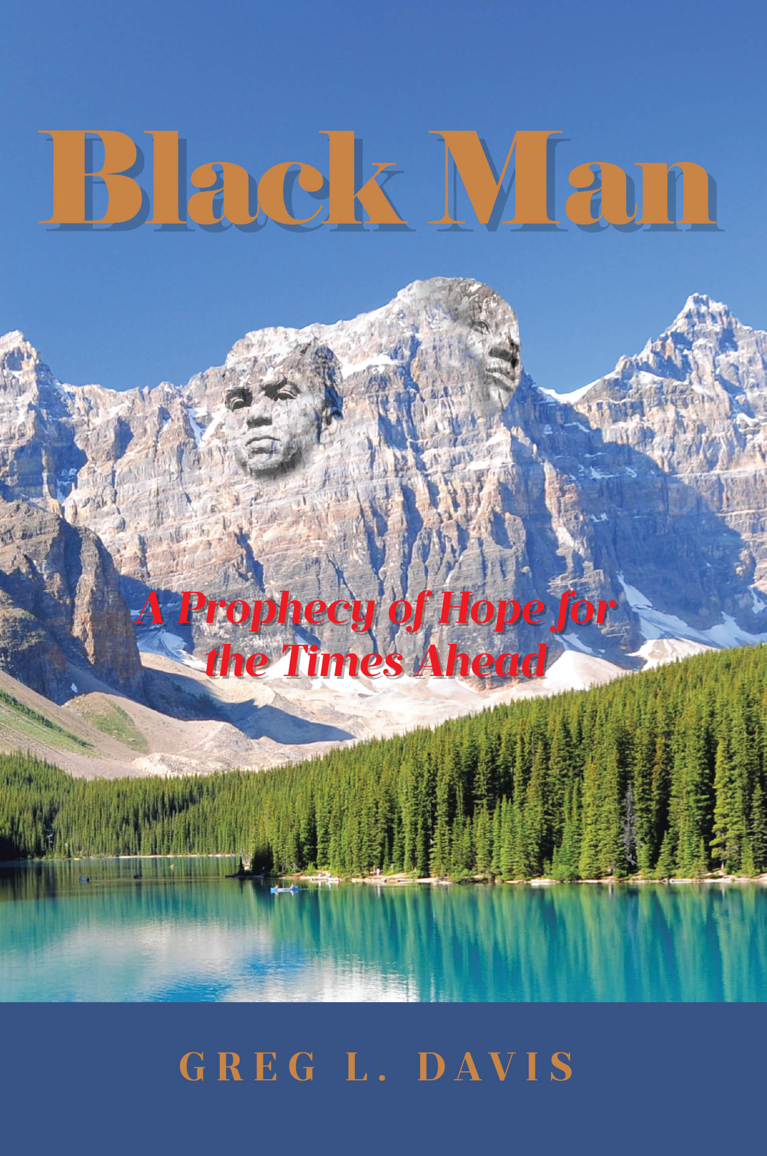 Author Greg L. Davis’s New Book “Black Man: A Prophecy of Hope for the Times Ahead” Explores the Idea of Divine Reparations for Those Impacted by America’s Racial Biases