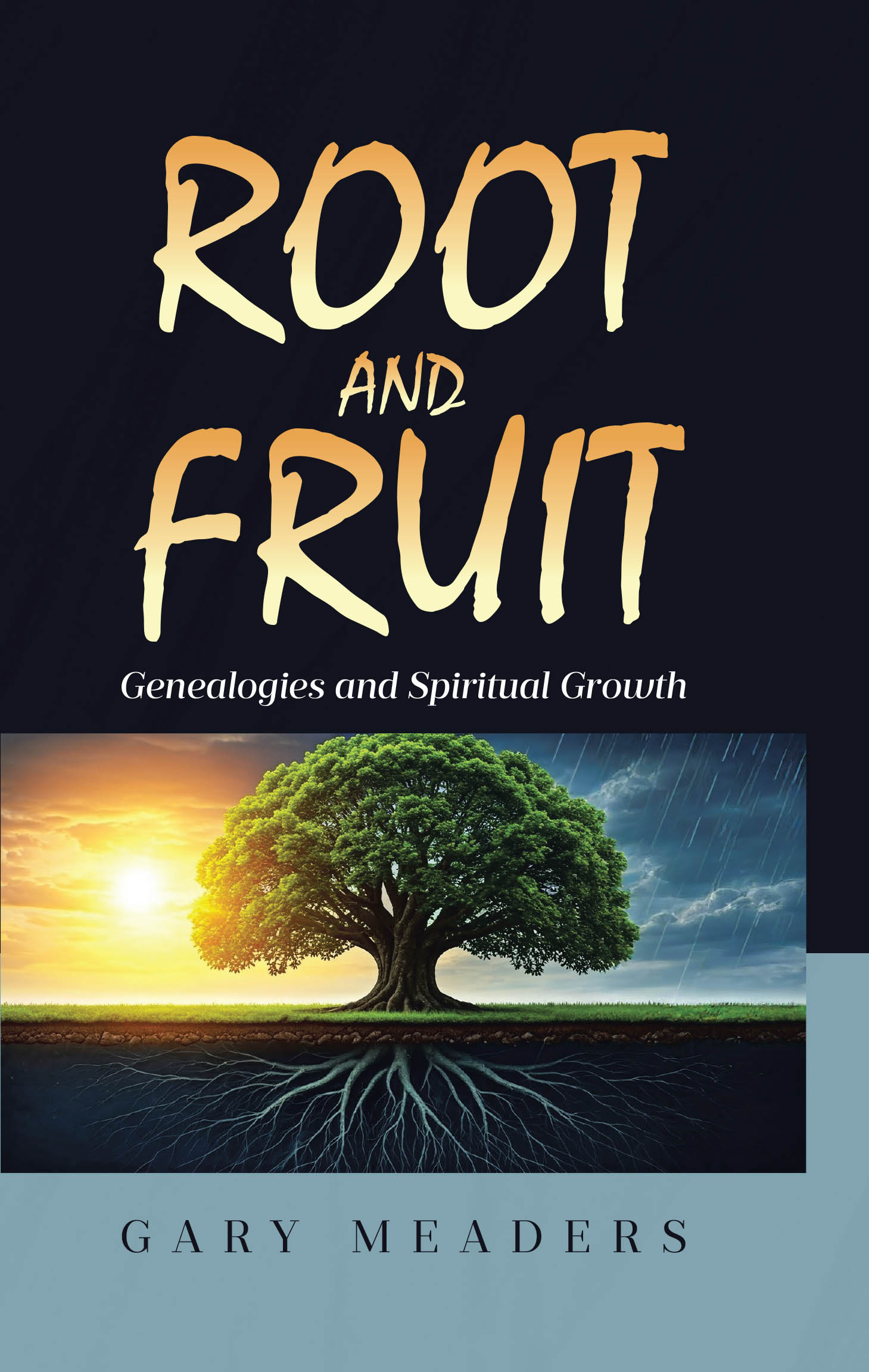 Author Gary Meaders’s New Book, "Root and Fruit: Genealogies and Spiritual Growth," Explores How Genealogy Can Relate to Natural and Spiritual Relationships