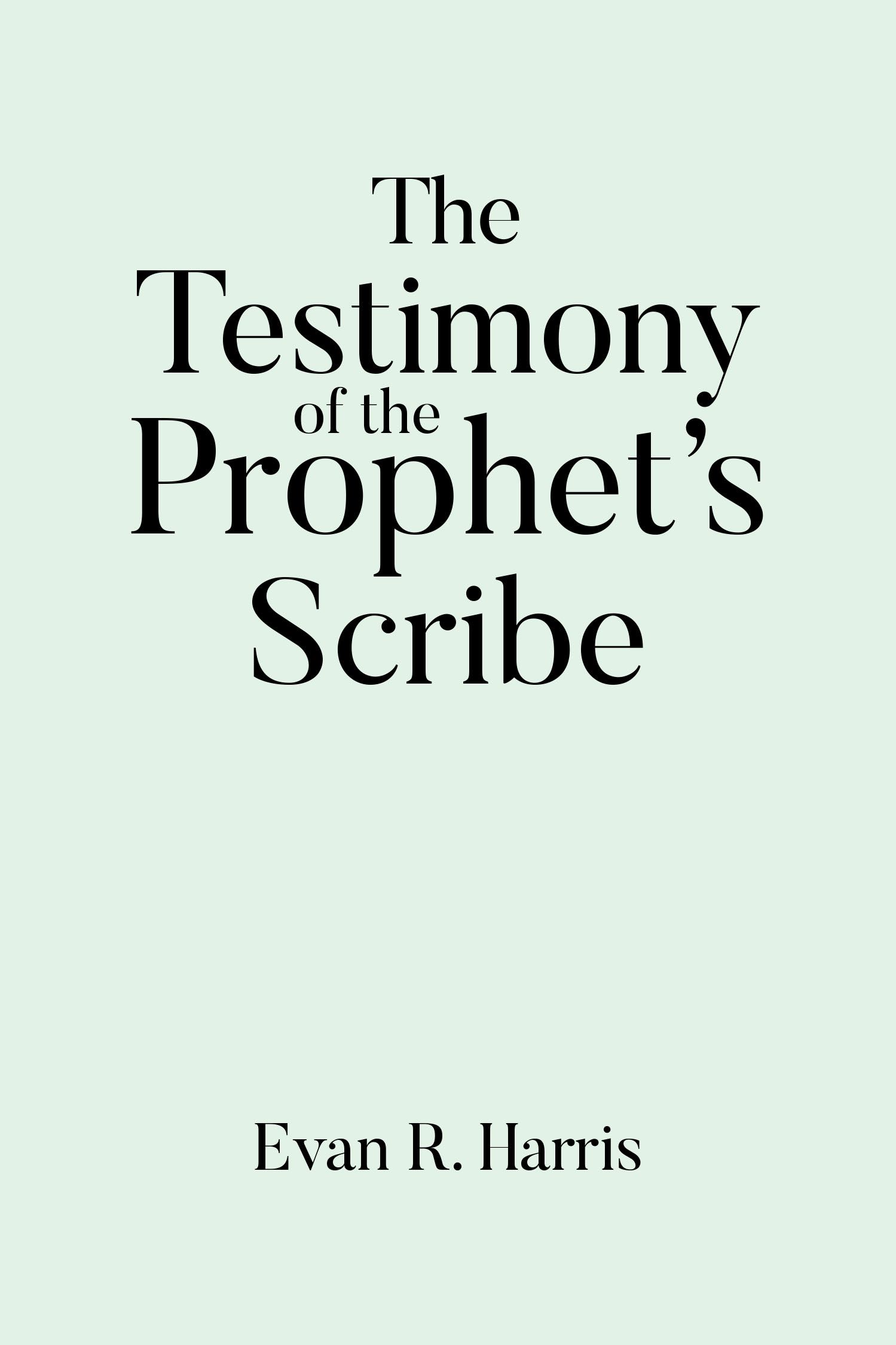 Author Evan R. Harris’s New Book, "The Testimony of the Prophet's Scribe," Follows the Early Latter-Day Prophets Through the Eyes of the Author’s Great-Great-Grandfather