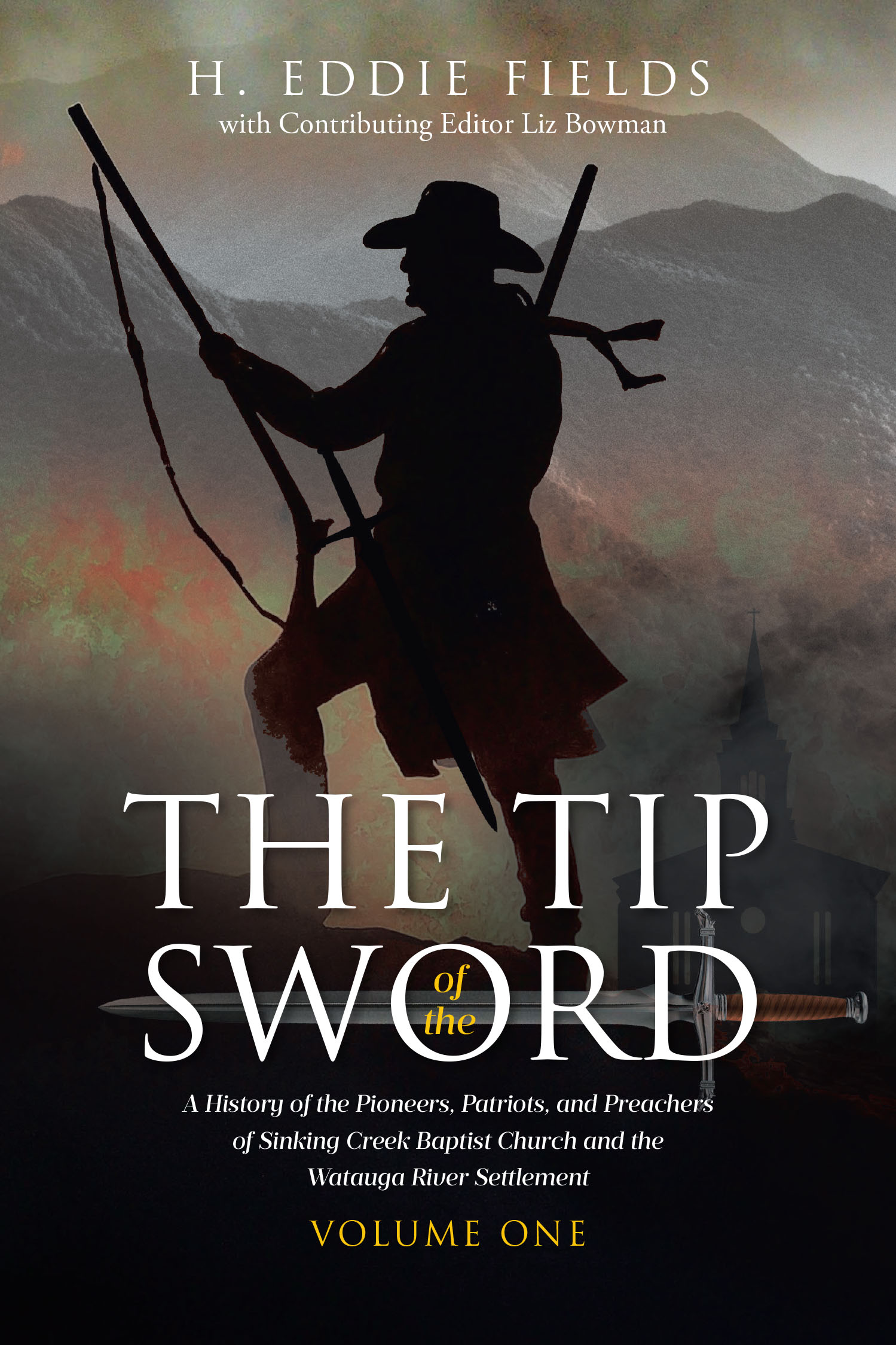 Author H. Eddie Fields’s New Book, "The Tip of the Sword," is a Comprehensive Look at the Early History of Sinking Creek Baptist Church and the Watauga River Settlement