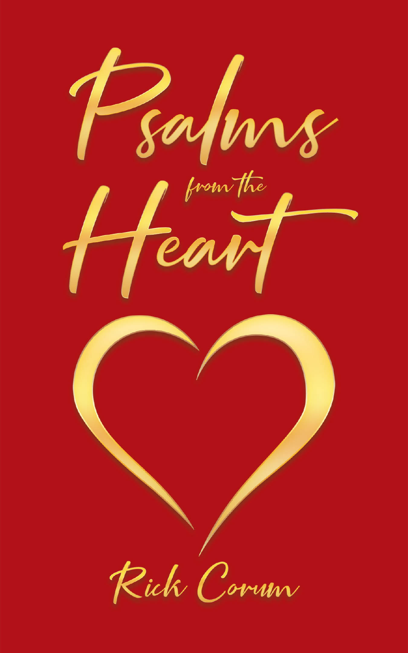 Author Rick Corum’s New Book, "Psalms from the Heart," is the Latest in a Series of Daily Devotional Books That Help Readers Center Themselves Around Christ’s Teachings