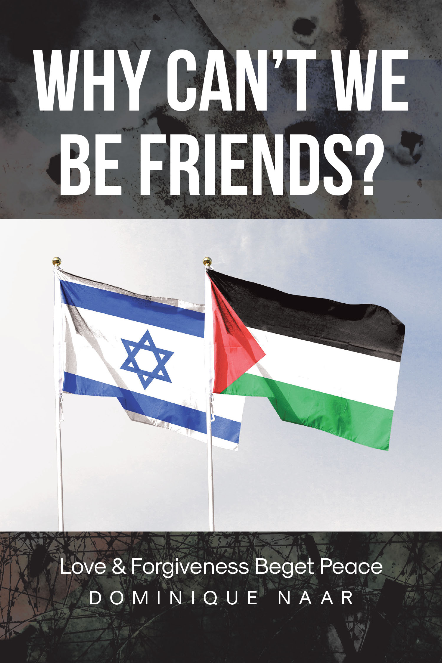 Author Dominique Naar’s New Book, “Why Can't We Be Friends?” Explores How Empathy and Understanding May be the Only Path Forward for Peace in the Middle East Conflict