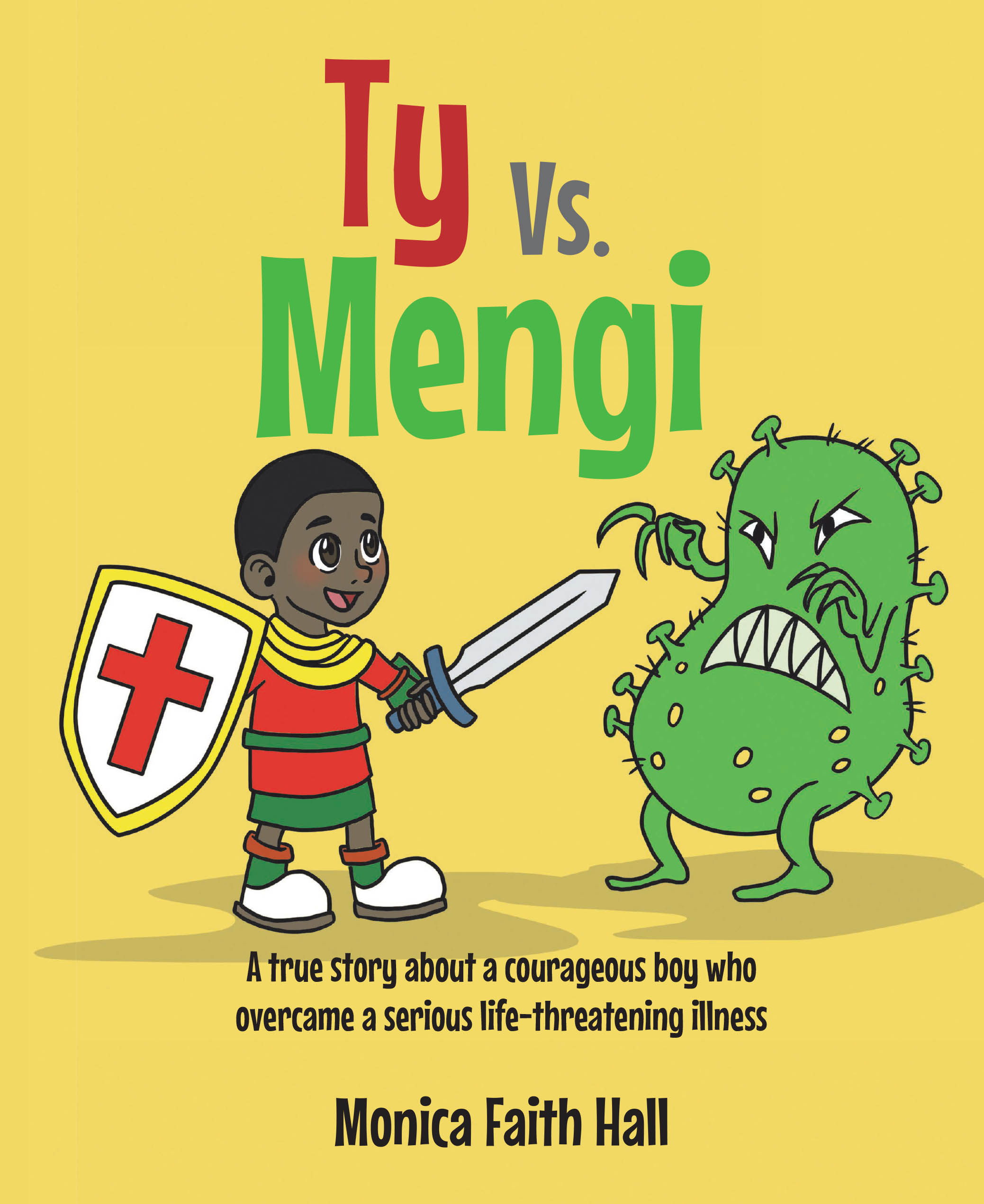 Author Monica Faith Hall’s New Book "Ty Vs. Mengi" is a Heartfelt True Story About a Young Boy Who, with the Help of His Faith, Courageously Battles Bacterial Meningitis