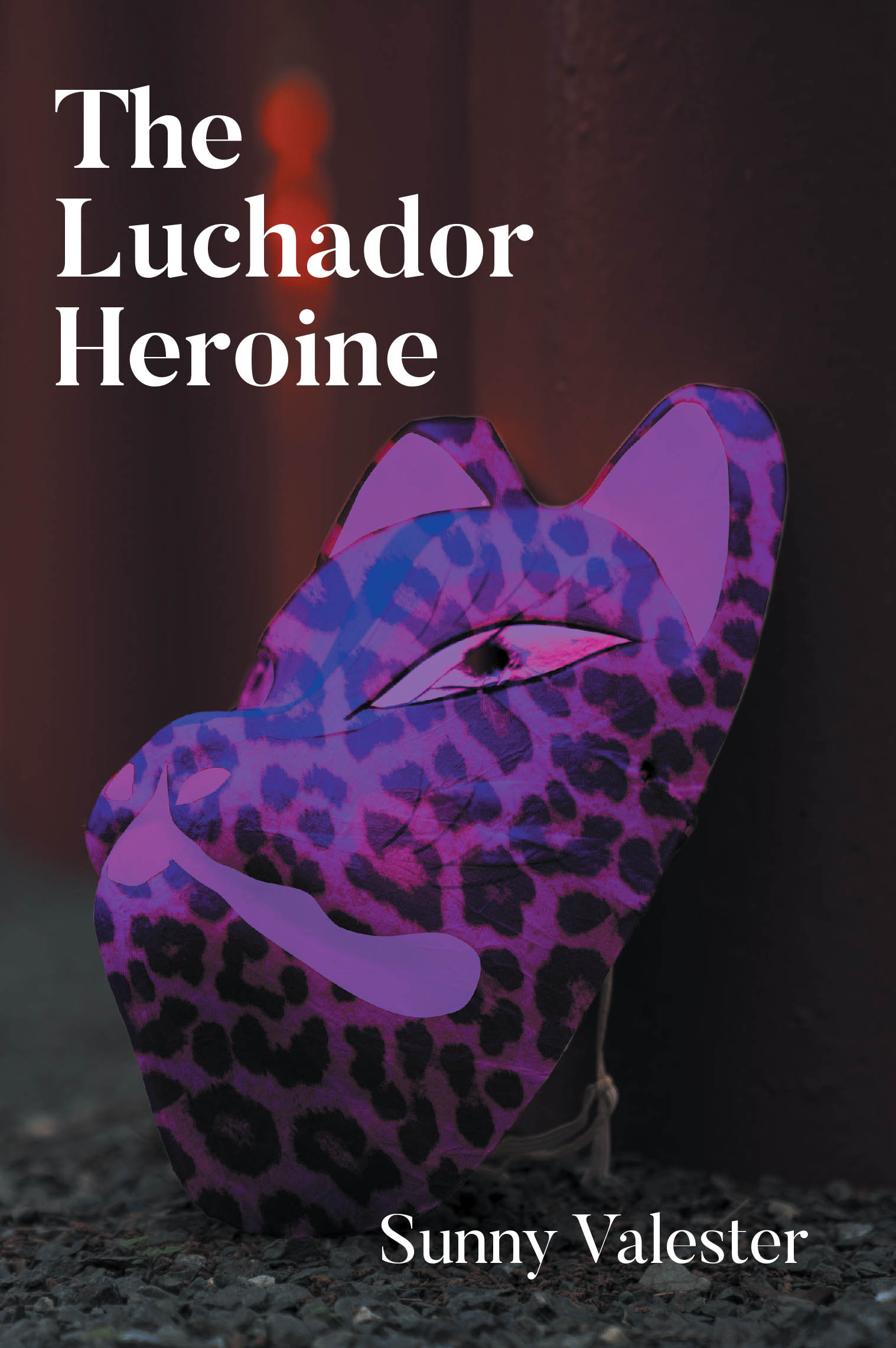 Author Sunny Valester’s New Book, "The Luchador Heroine," is a Captivating Story of a Young Girl Who Discovers She Has Been Chosen to Wield a Magical Luchador Mask