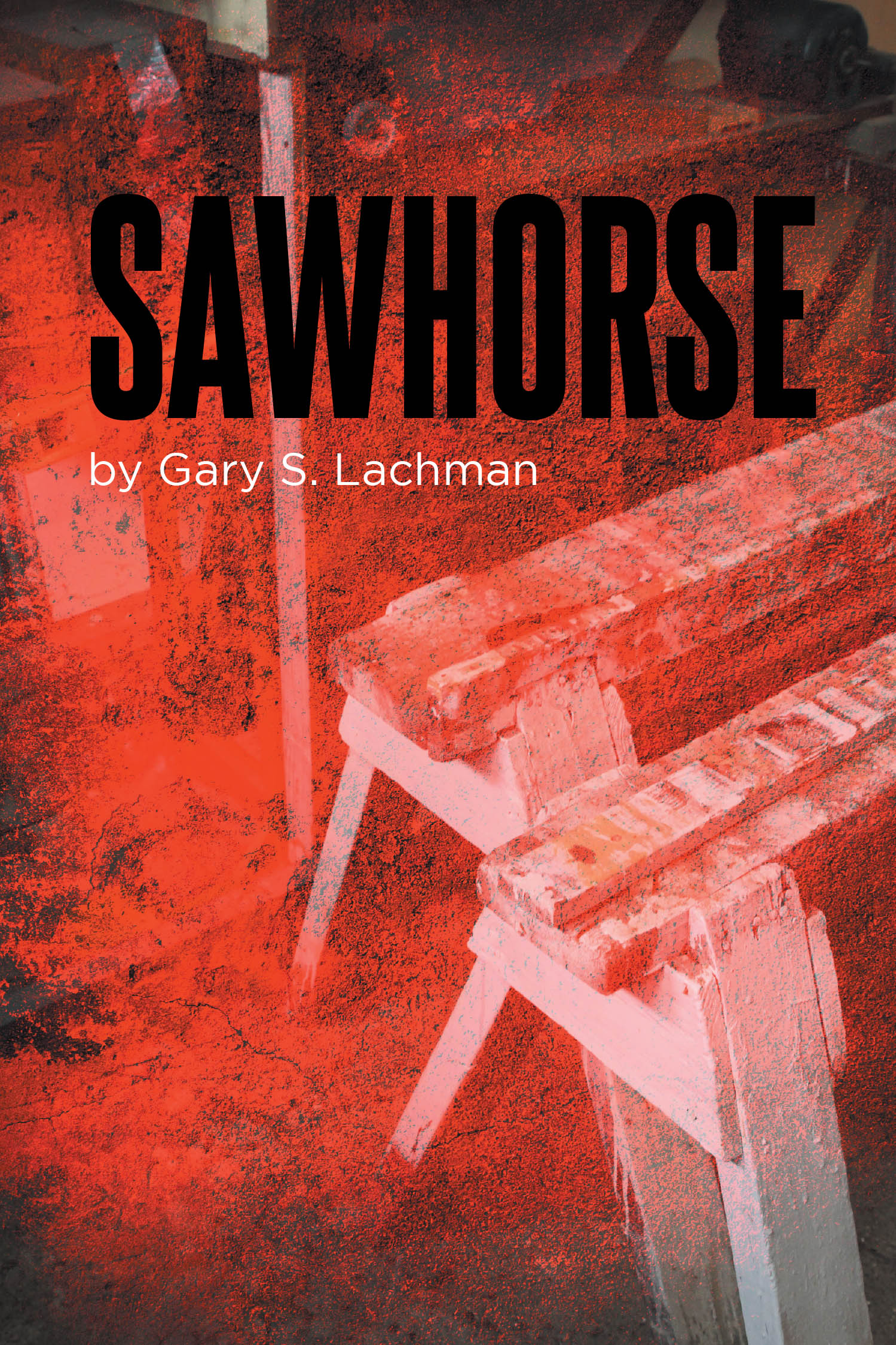 Author Gary S. Lachman’s New Book, "Sawhorse," is a Compelling Tale That Follows a Custom Homebuilder Who Gets Drawn Into a Murder Investigation After His Client is Kille