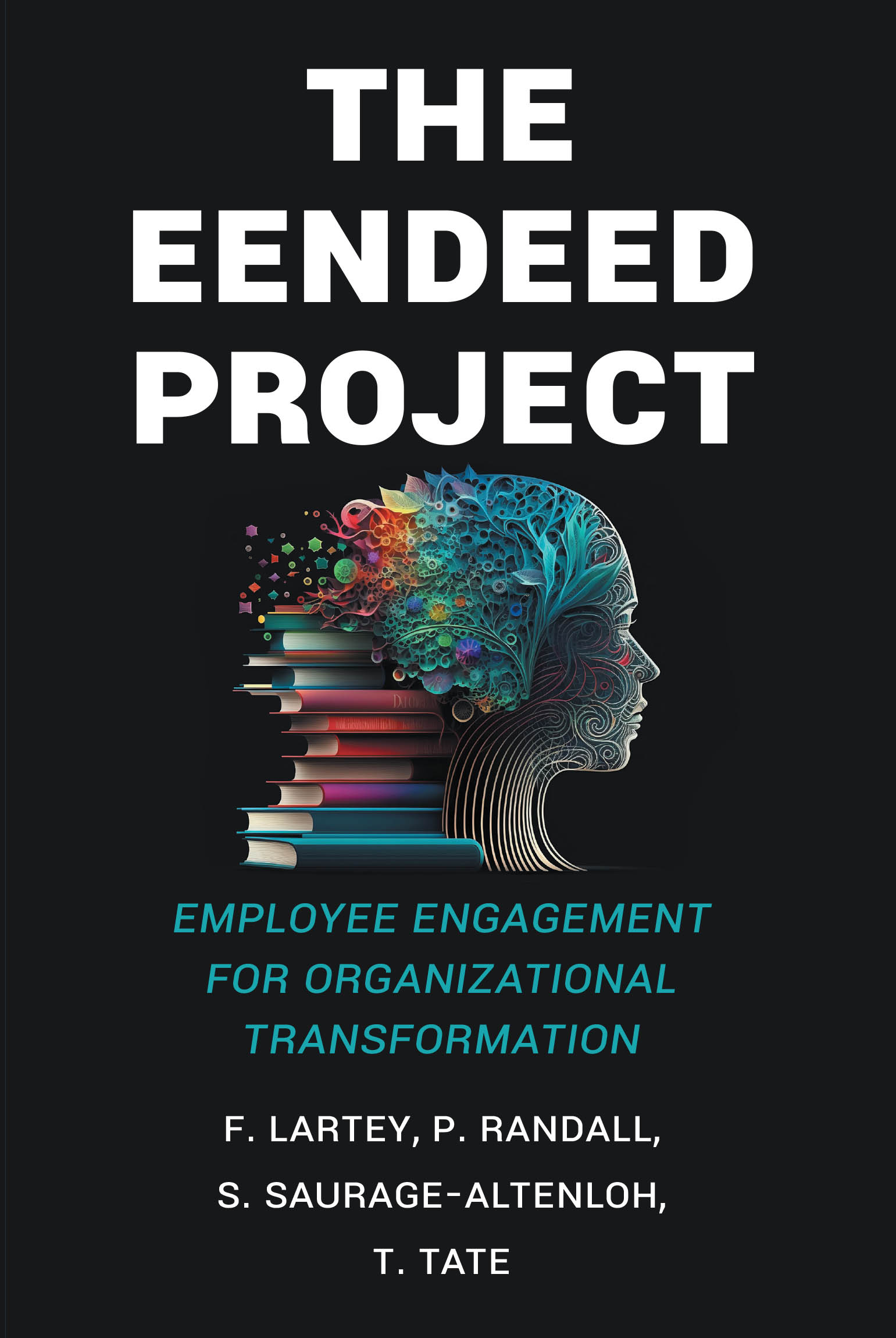 Authors F. Lartey, P. Randall, S. Saurage-Altenloh, and T. Tate’s New Book, “The EENDEED Project: Employee Engagement for Organizational Transformation,” is Released