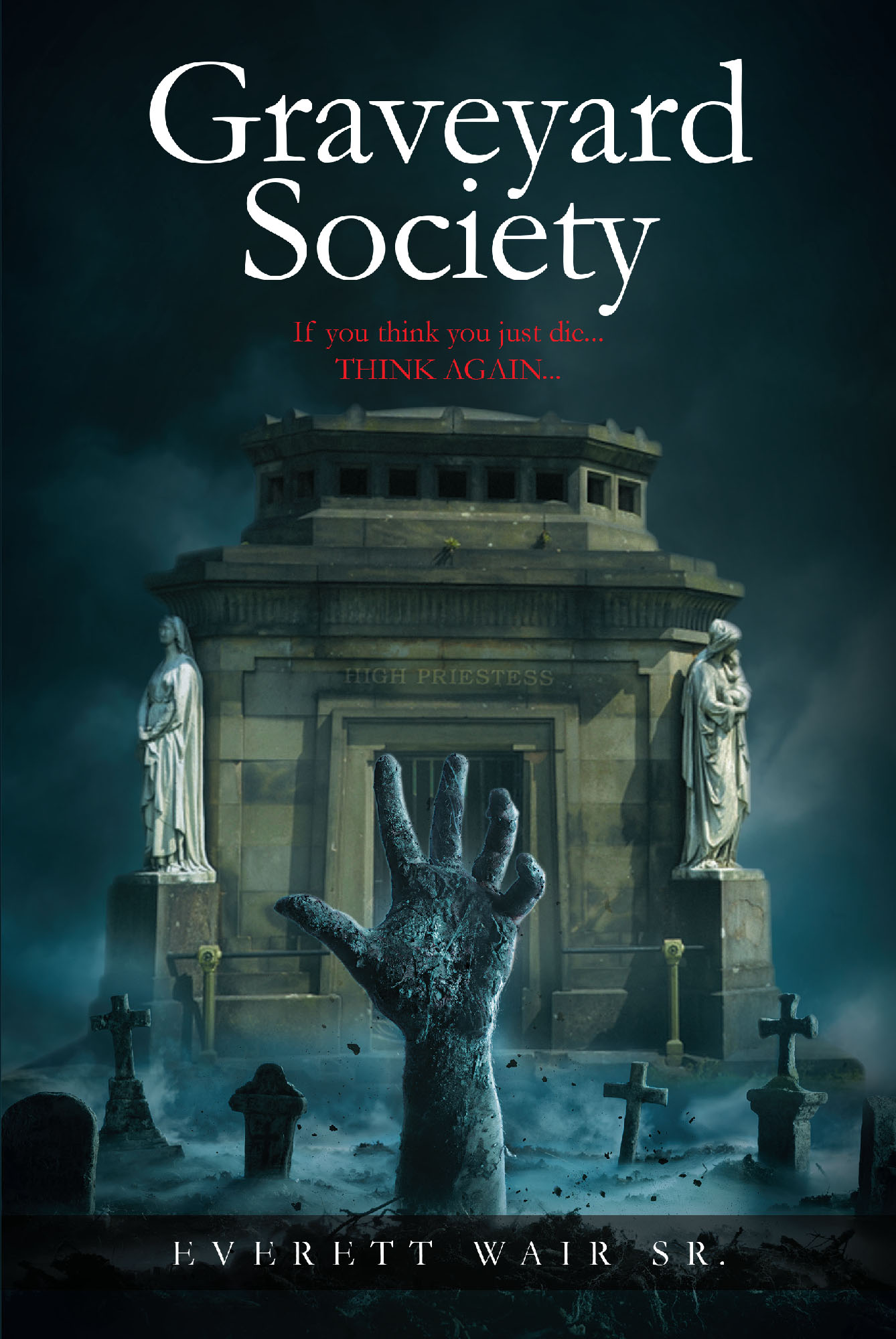 Author Everett D Wair Sr’s New Book, "Graveyard Society: Book 3 This Was Your Life," Follows One Man’s Afterlife as He Confronts Past Traumas and Family Secrets