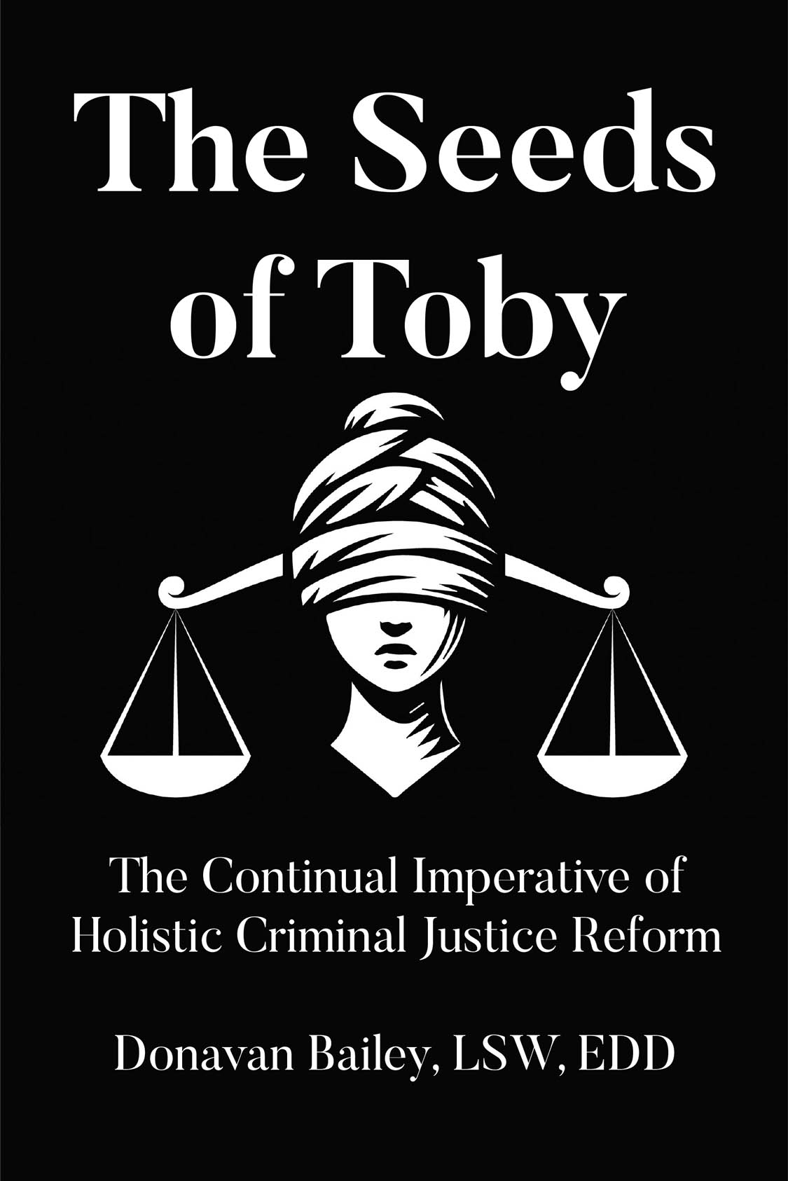 Author Donavan Bailey, LSW, EDD’s New Book, “The Seeds of Toby,” Explores Breaking Generational Trauma Caused by Racial Disparity in the American Criminal Justice System