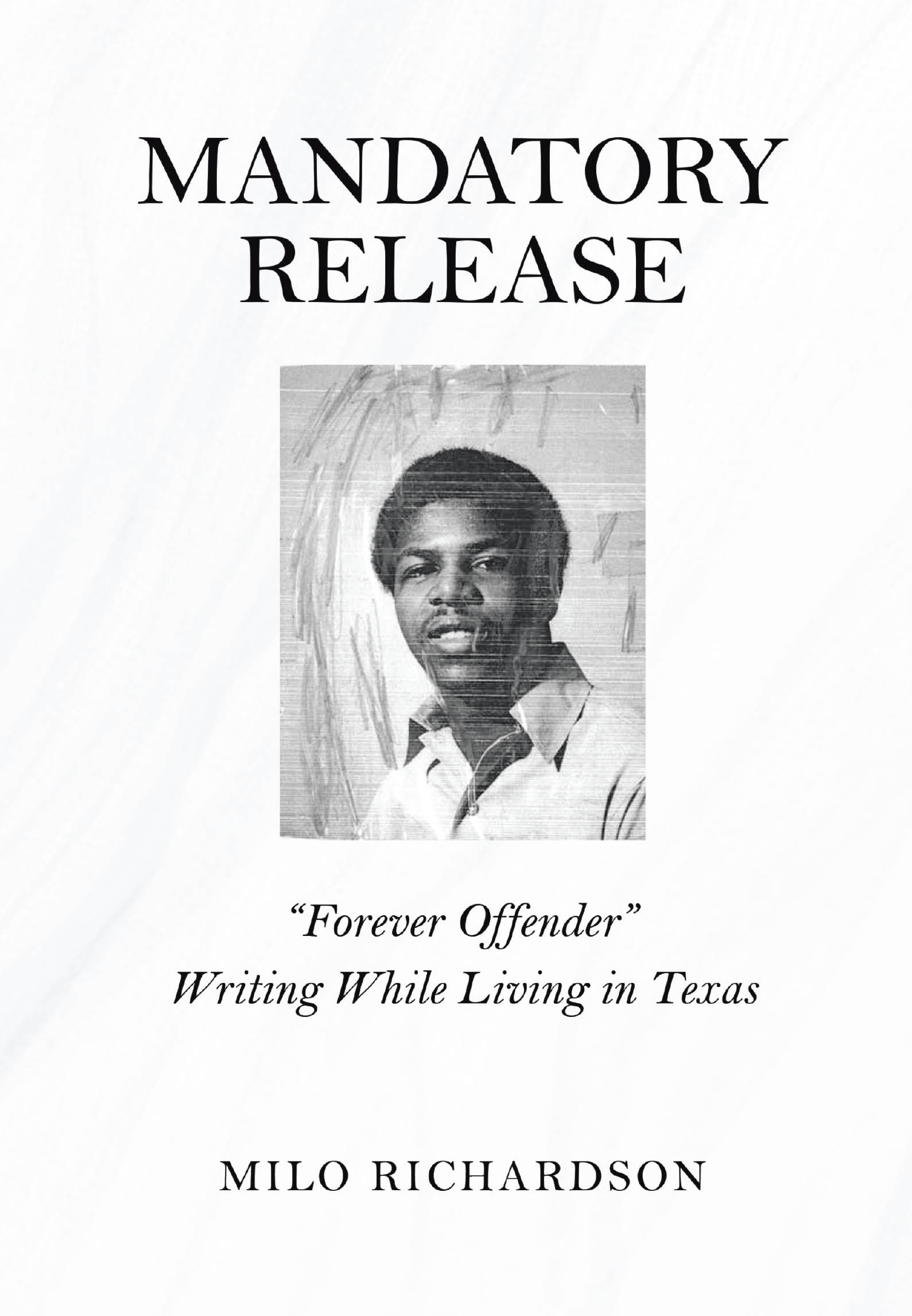 Author Milo Richardson’s New Book, “Mandatory Release: ‘Forever Offender’ Writing While Living in Texas,” Recounts How the Author Has Become Defined by His Incarceration