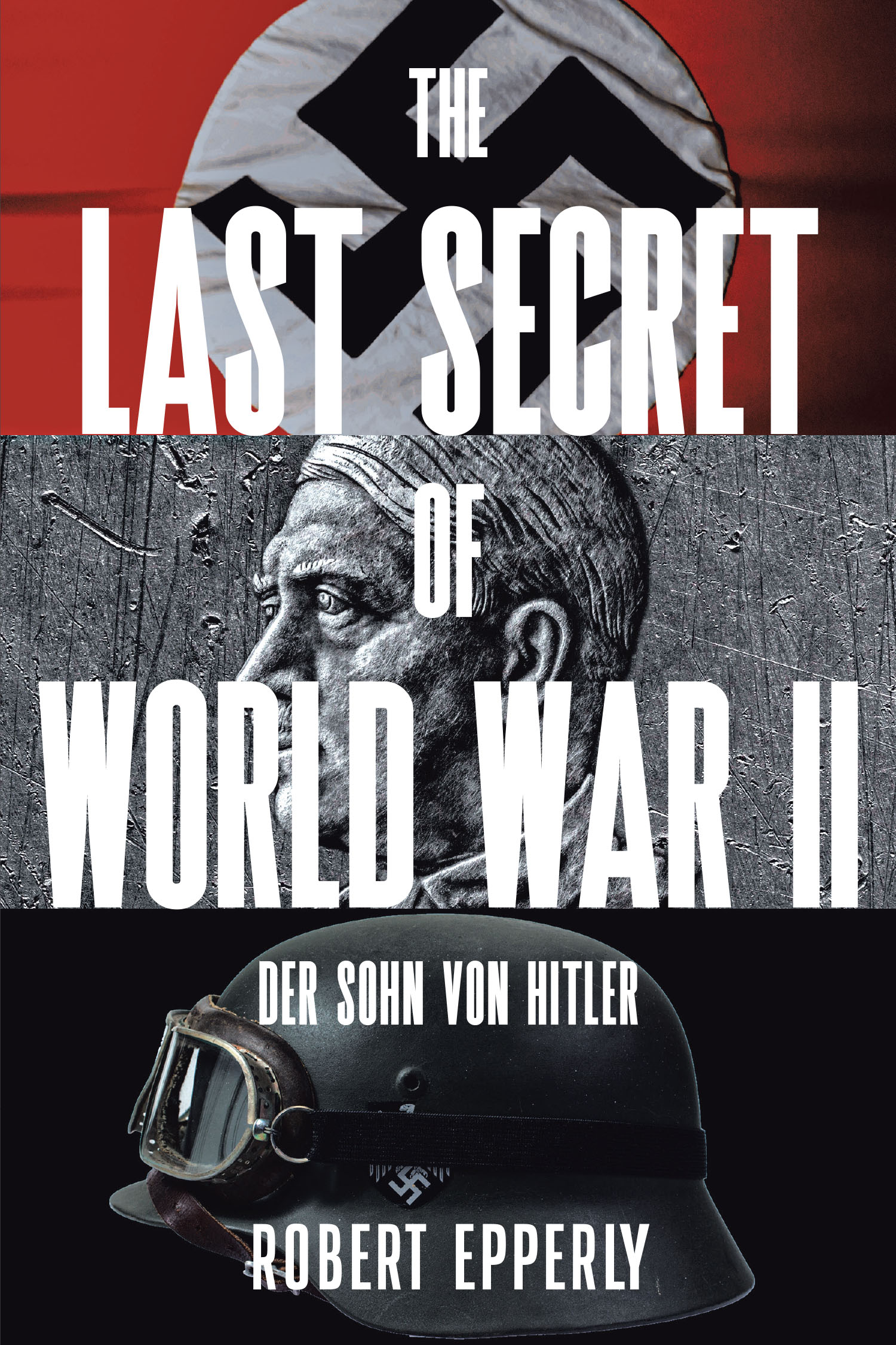 Robert Epperly’s Newly Released “The Last Secret of World War II: Der Sohn von Hitler” is a Gripping Historical Thriller Exploring an Alternate Legacy of the Third Reich