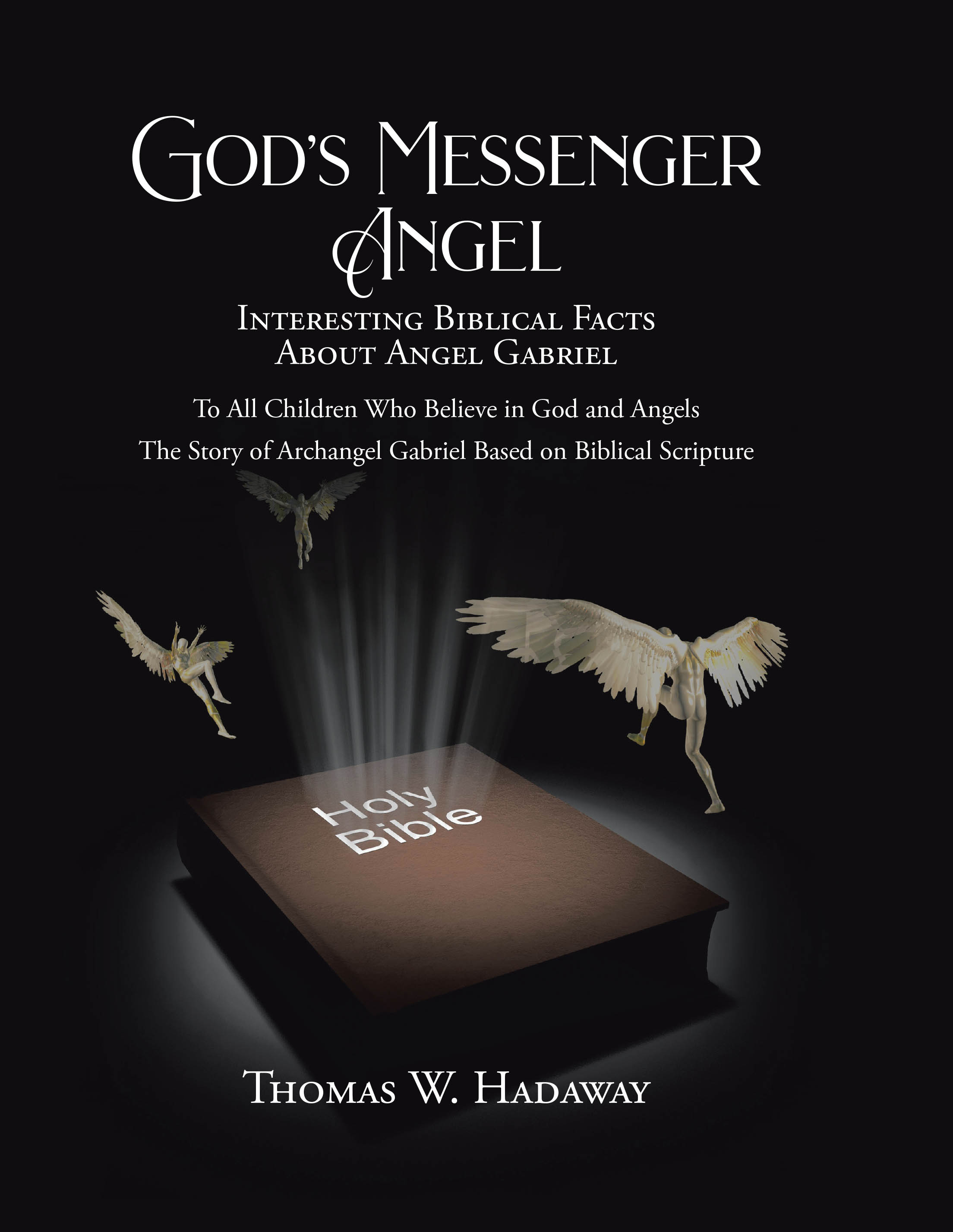 Thomas W. Hadaway’s Newly Released "God’s Messenger Angel" is an Engaging Exploration of Angelic Presence and Purpose Through the Lens of Biblical Teachings