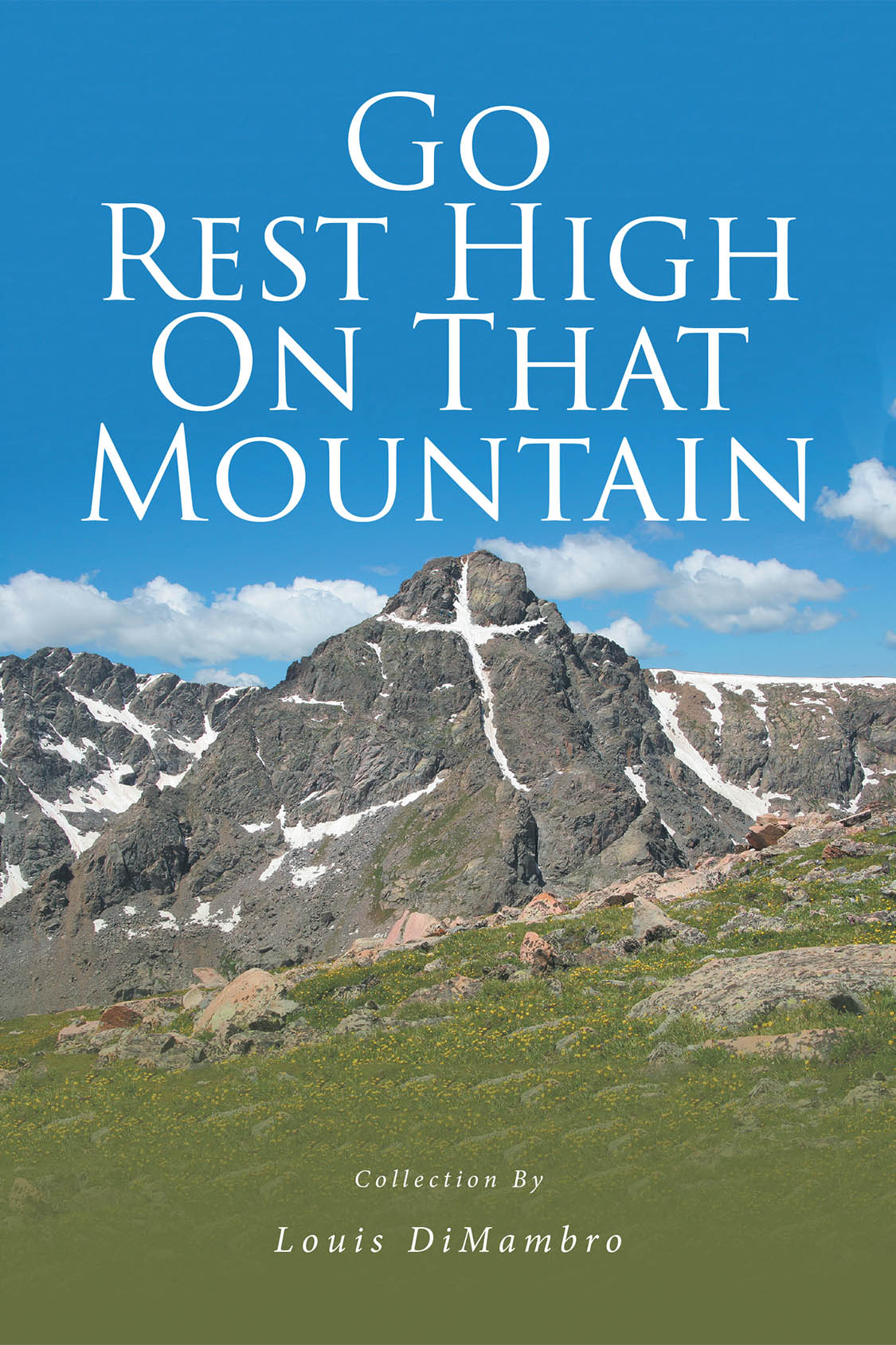 Louis DiMambro’s Newly Released “Go Rest High On That Mountain” is a Heartfelt Collection of Poetic Reflections Inspired by Life, Nature, and Faith