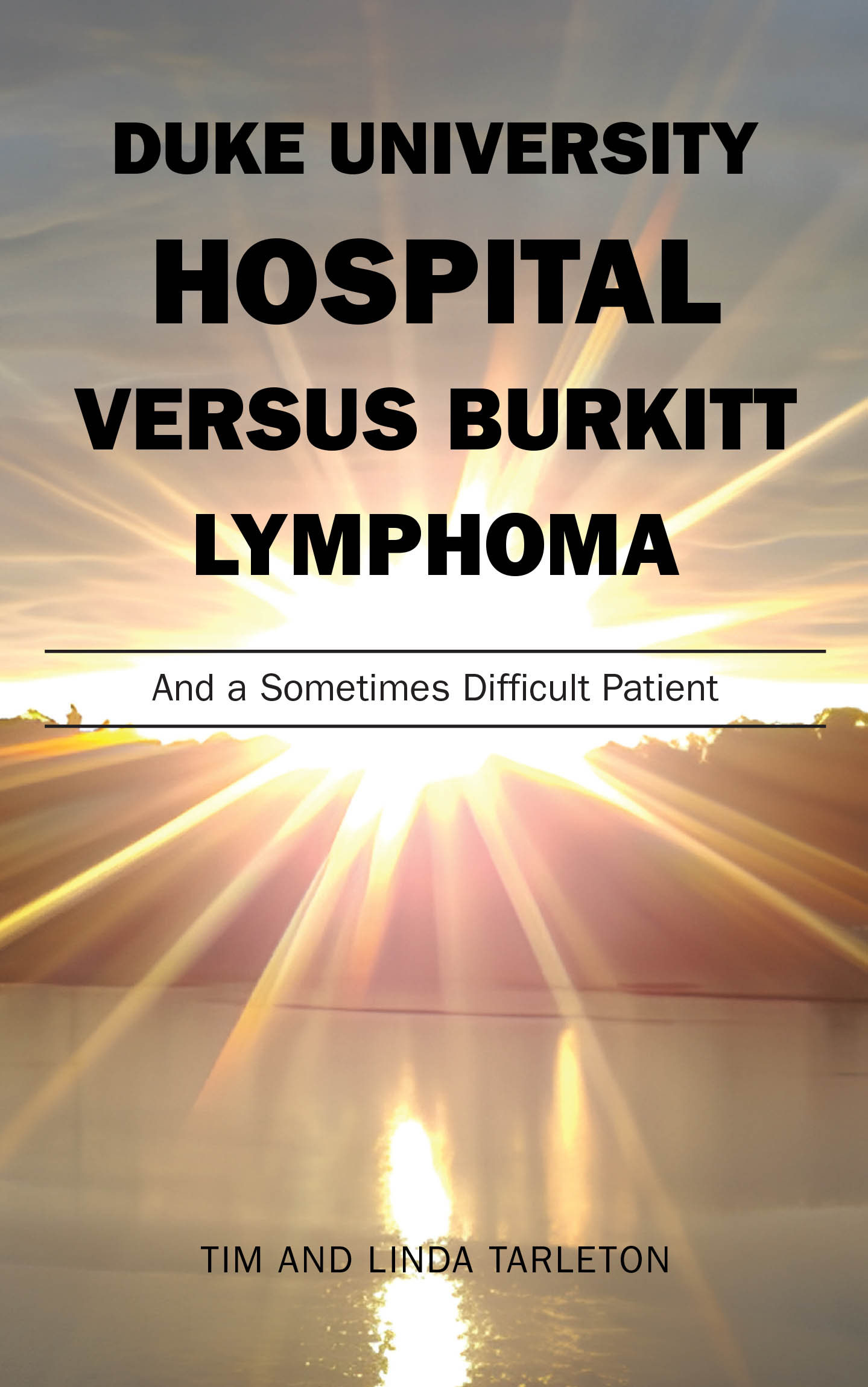 Tim and Linda Tarleton’s Newly Released "Duke University Hospital versus Burkitt Lymphoma" is a Compelling True Story of Perseverance and Faith
