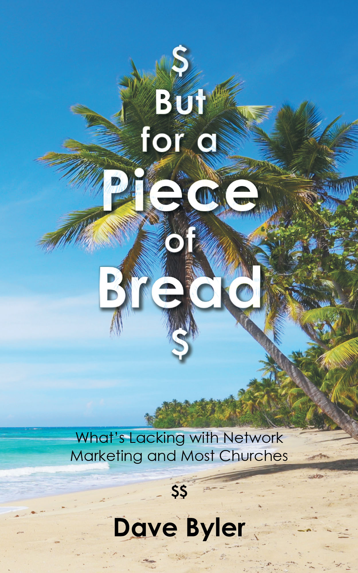 Dave Byler’s Newly Released “$ But for a Piece of Bread $” is a Thought-Provoking Exploration of Materialism, Faith, and True Fulfillment
