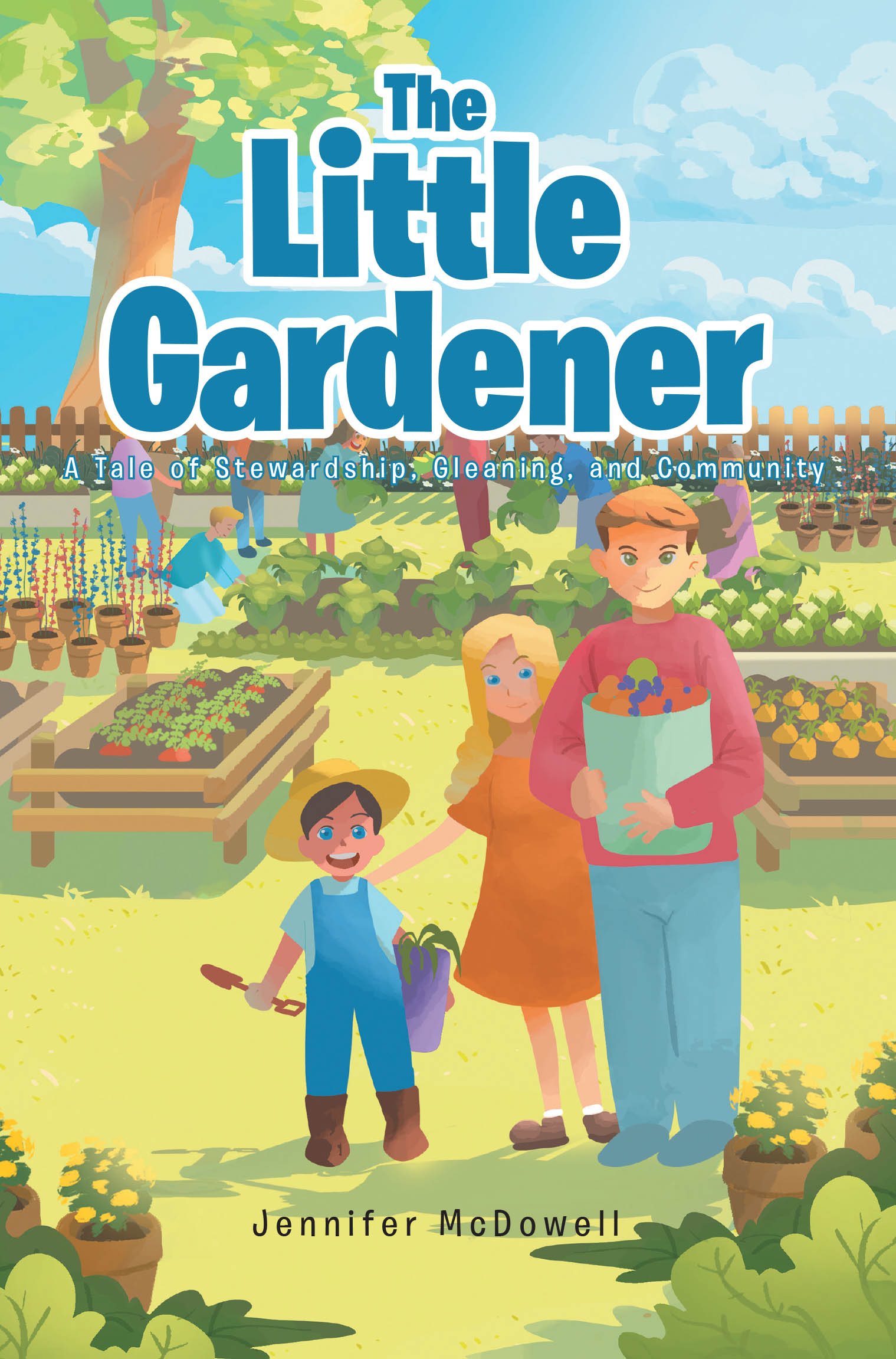 Jennifer McDowell’s Newly Released "The Little Gardener" is a Heartwarming Children’s Story That Blends Biblical Values with Practical Life Lessons