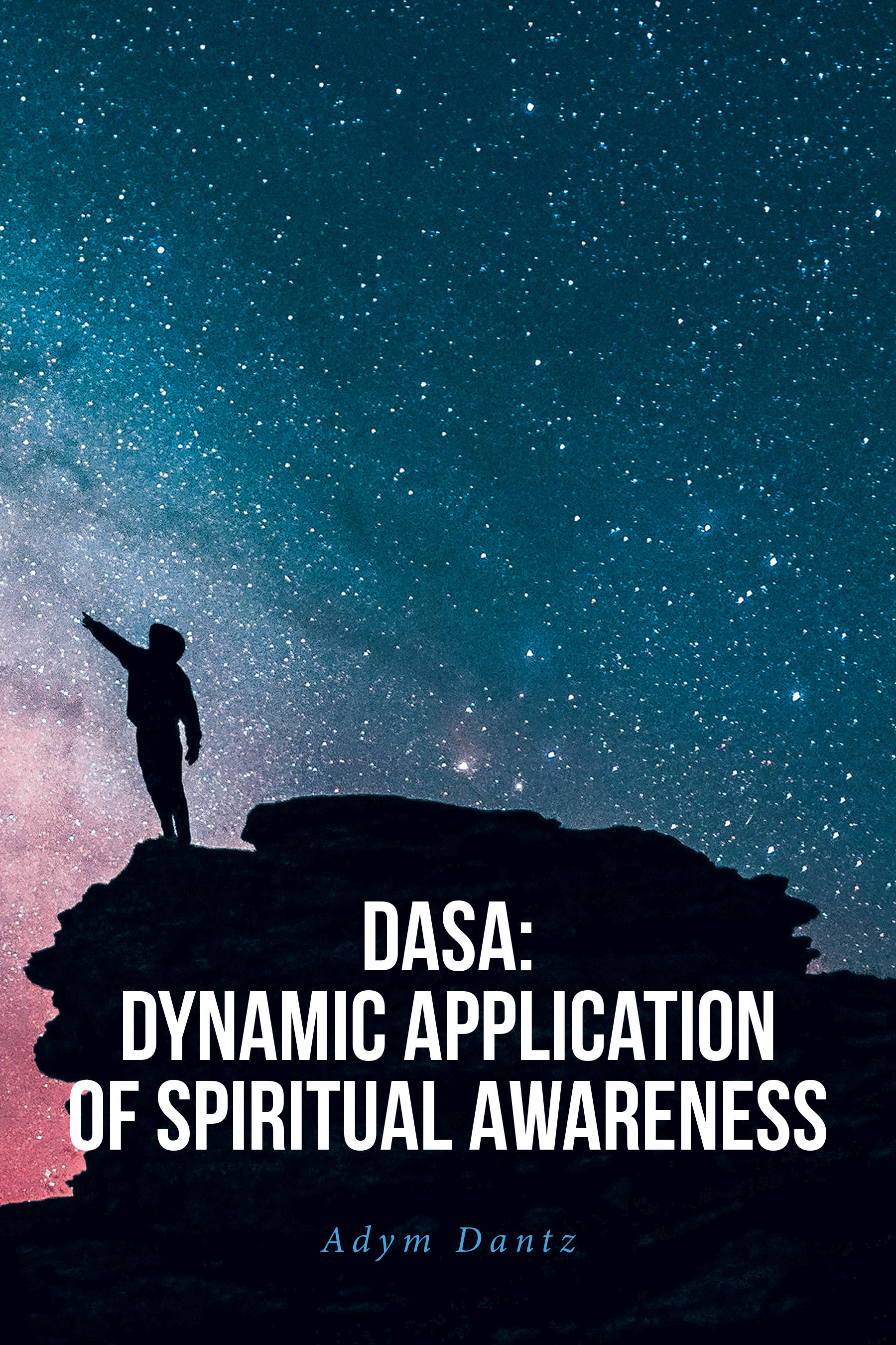 Adym Dantz’s Newly Released "DASA: Dynamic Application of Spiritual Awareness" is a Transformative Guide to Emotional Healing and Spiritual Empowerment Through Christ