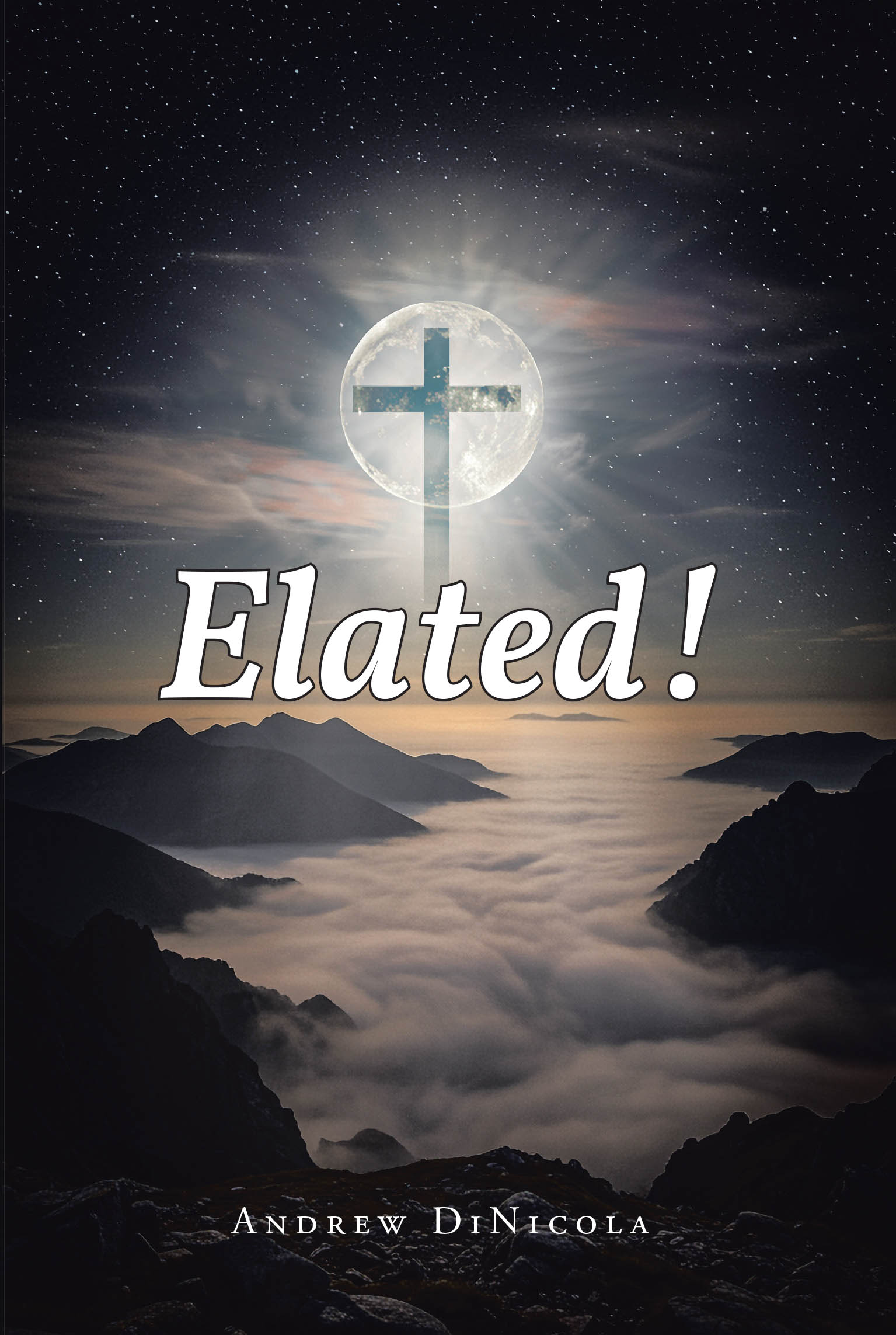 Andrew DiNicola’s Newly Released "Elated!" is a Spiritually Rich Exploration of Truth, Light, and the Life-Changing Message of Jesus Christ