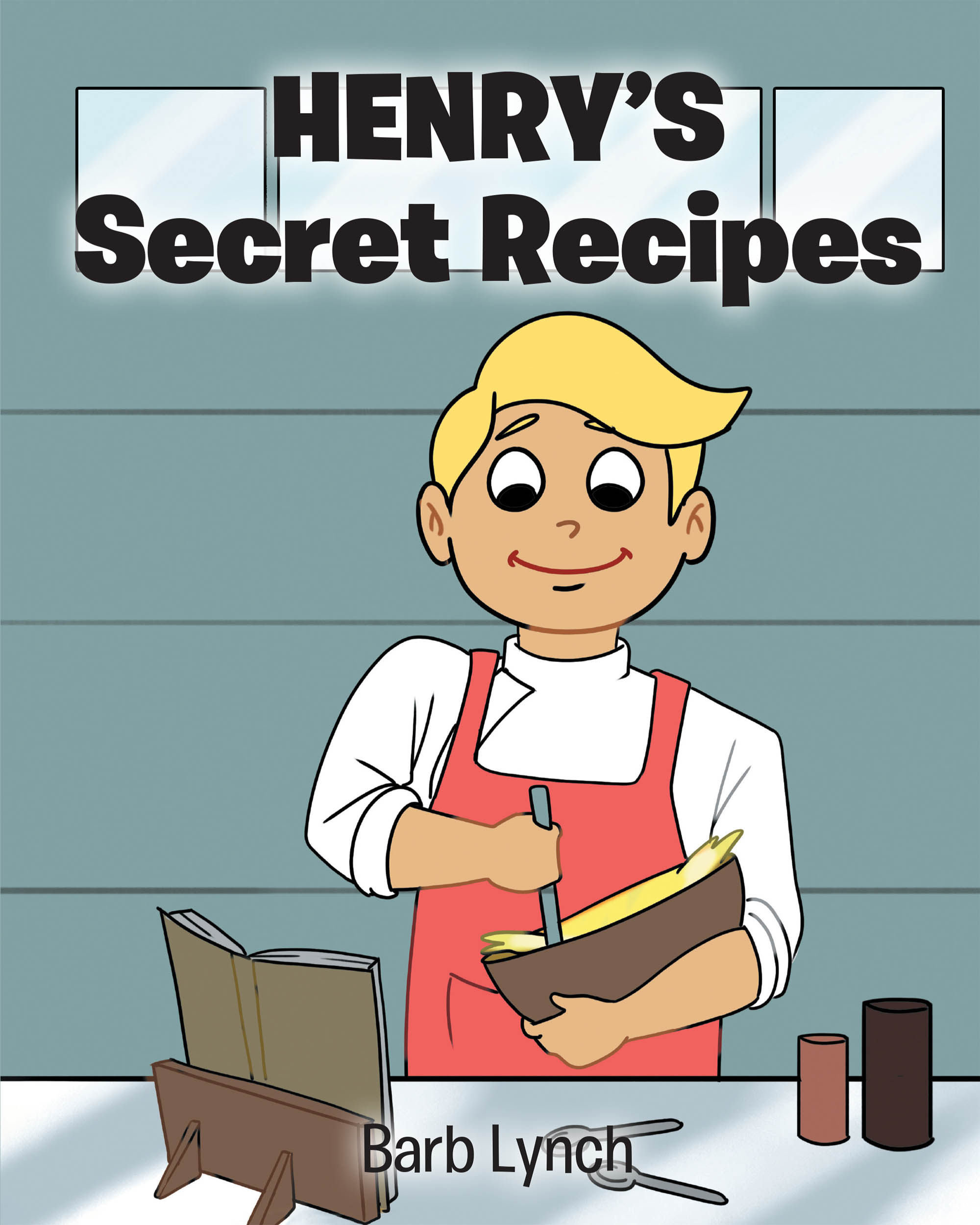 Barb Lynch’s Newly Released "Henry’s Secret Recipes" is a Delightful Children’s Story Celebrating Creativity and Imagination