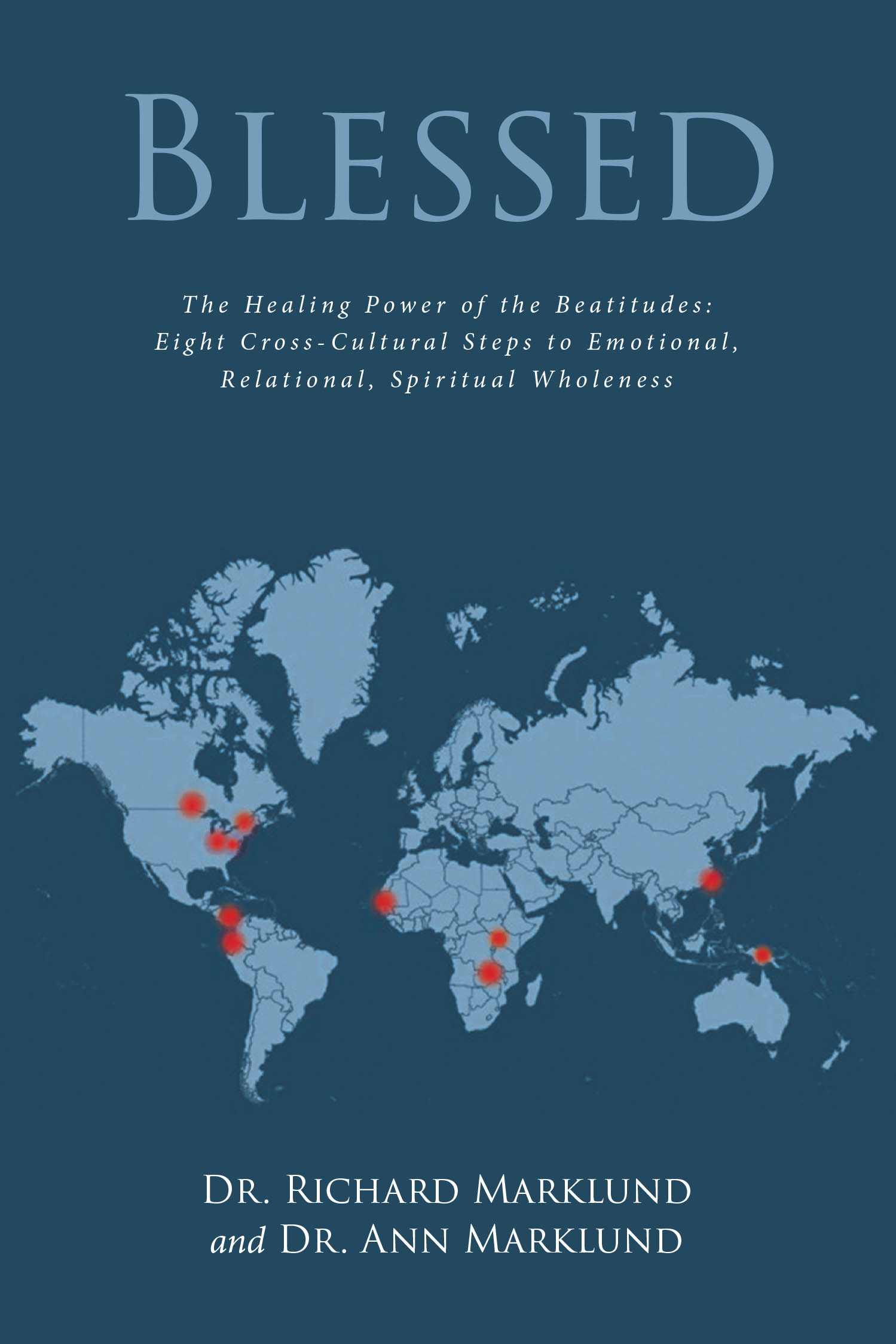 Dr. Richard Marklund and Dr. Ann Marklund’s Newly Released "Blessed" is an Exploration of the Beatitudes Through Cross-Cultural and Psychological Insights