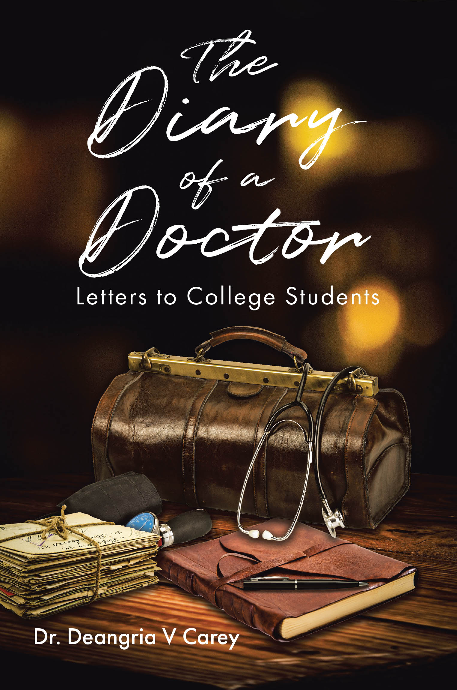 Dr. Deangria V Carey’s Newly Released "The Diary of a Doctor: Letters to College Students" is a Motivational Collection of Insights Drawn from Real-Life Experiences