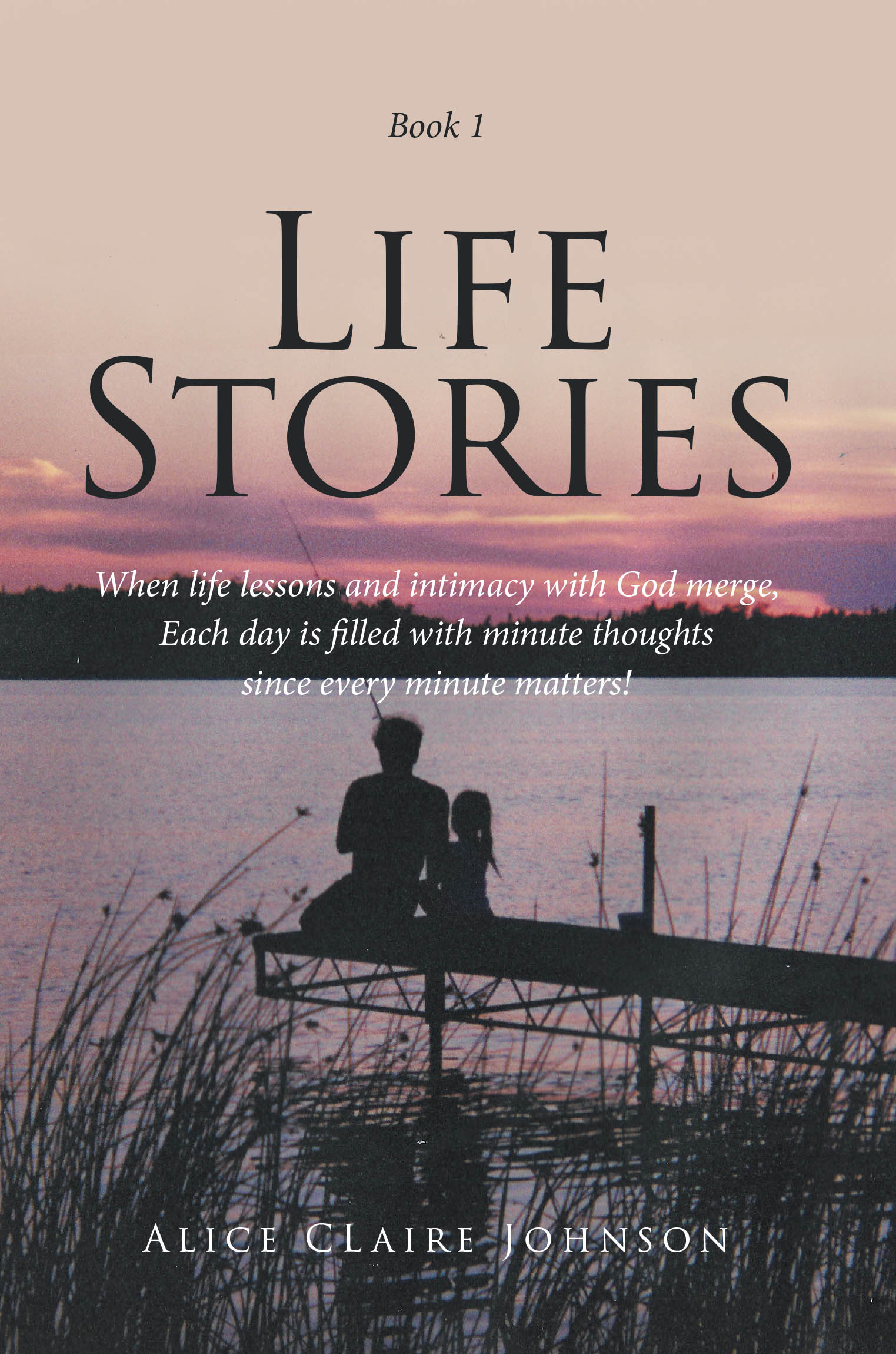 Alice Claire Johnson’s Newly Released "Life Stories" is a Heartfelt Devotional Offering Spiritual Insight Through Everyday Moments