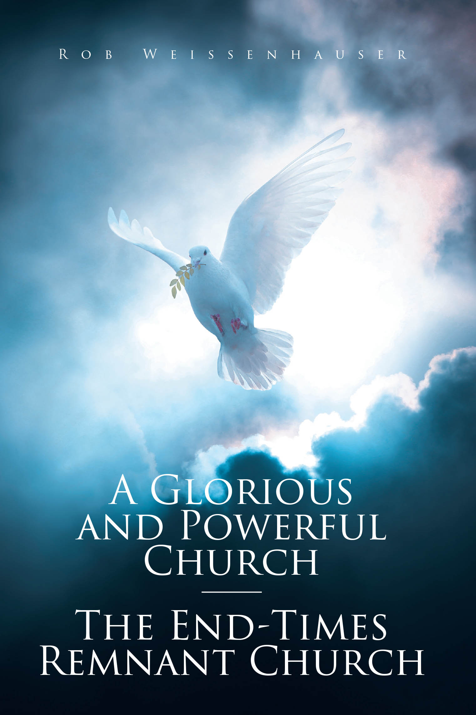 Weissenhauser’s Newly Released “A Glorious and Powerful Church—The End-Times Remnant Church” is a Compelling Guide to Understanding and Living Faithfully