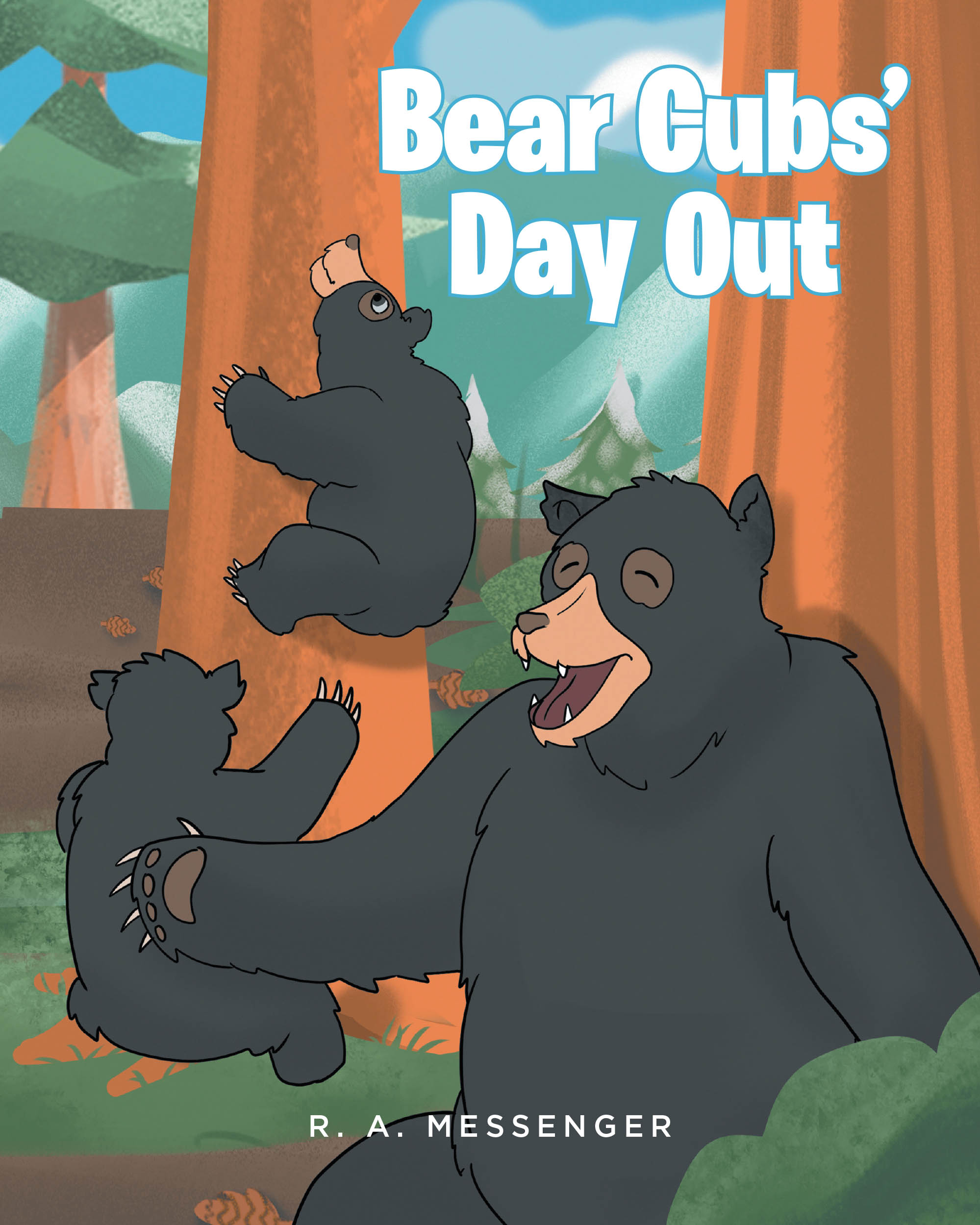 R. A. Messenger’s New Book, “Bear Cubs' Day Out,” is a Charming Story That Centers Around a Momma Bear as She Leads Her Two Cubs on a Trip Through the Forest