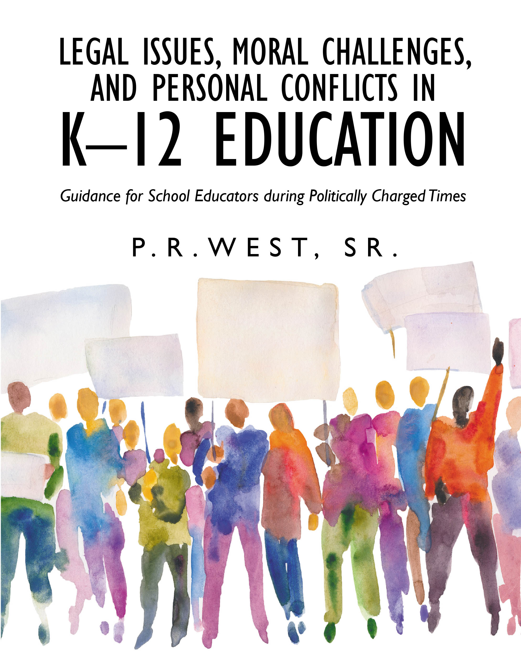 P.R. West, Sr.’s New Book, “Legal Issues, Moral Challenges, and Personal Conflicts in K-12 Education,” is an Honest Look Into the Issues Facing K-12 Public Education