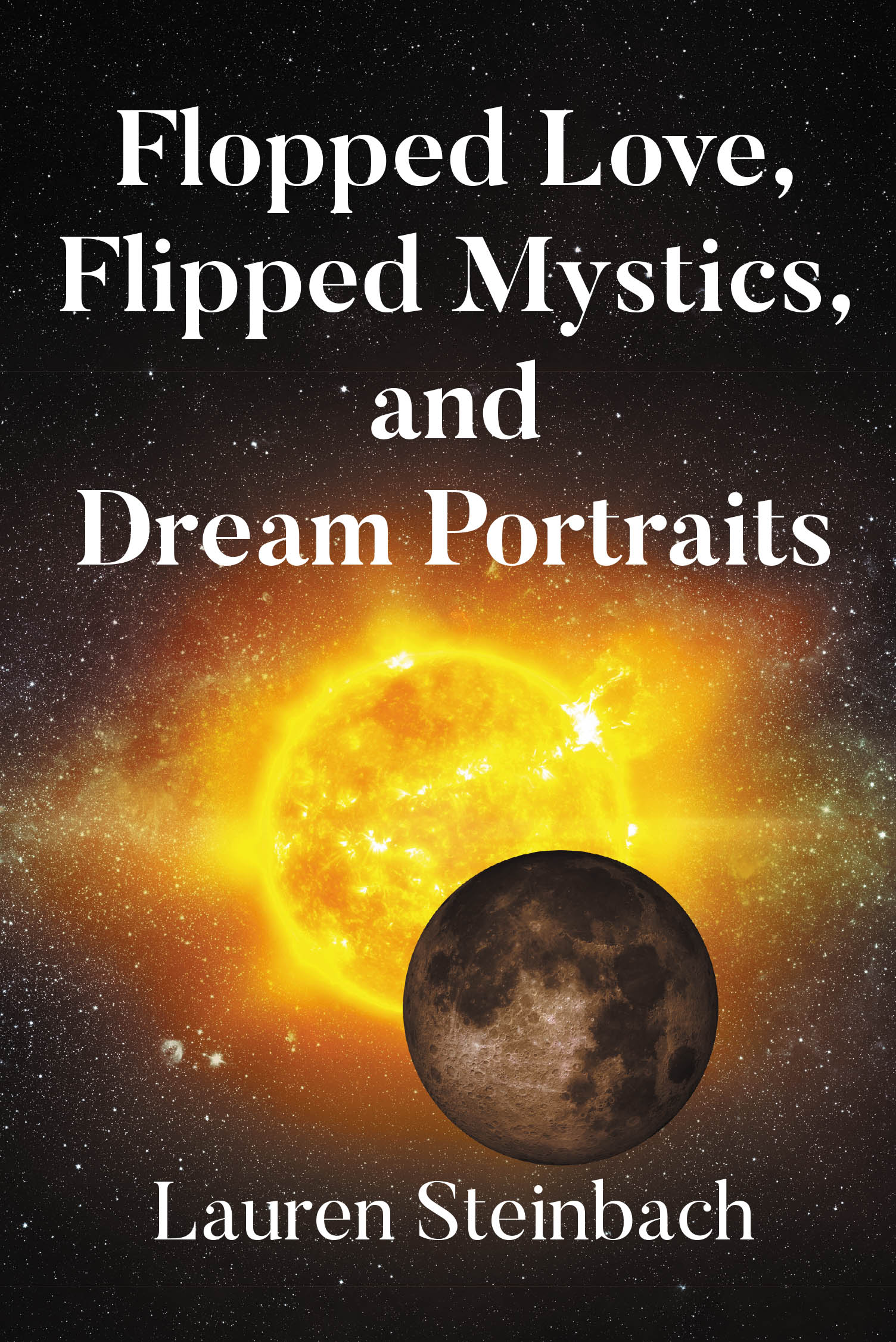 Author Lauren Steinbach’s New Book, "Flopped Love, Flipped Mystics, and Dream Portraits," is a Compelling and Thought-Provoking Assortment of Poems and Reflections