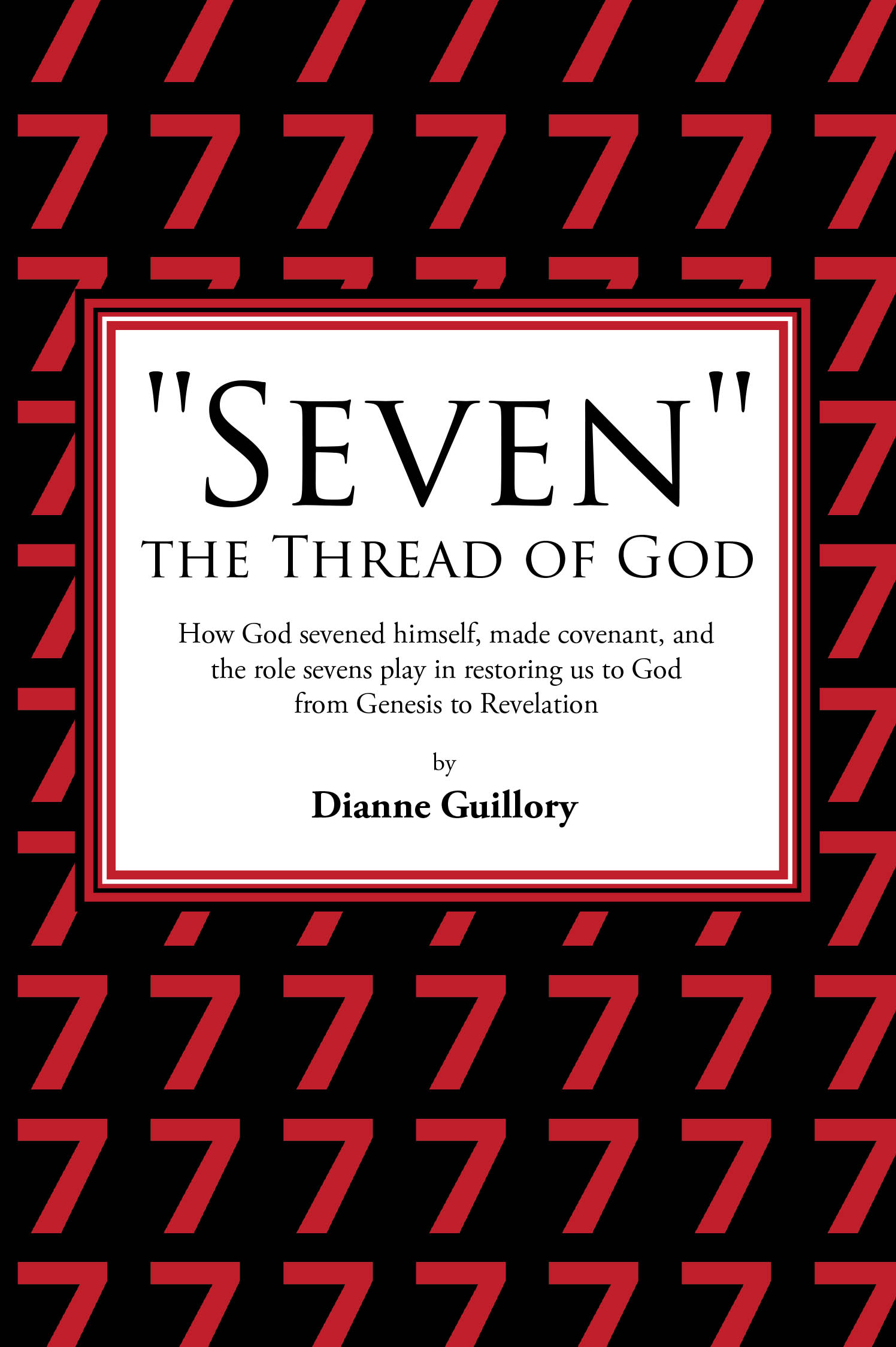 Author Dianne Guillory’s New Book, "‘Seven’ the Thread of God," is a Thought-Provoking and Engaging Discussion on How the Number Seven Plays a Vital Role in God’s Plan