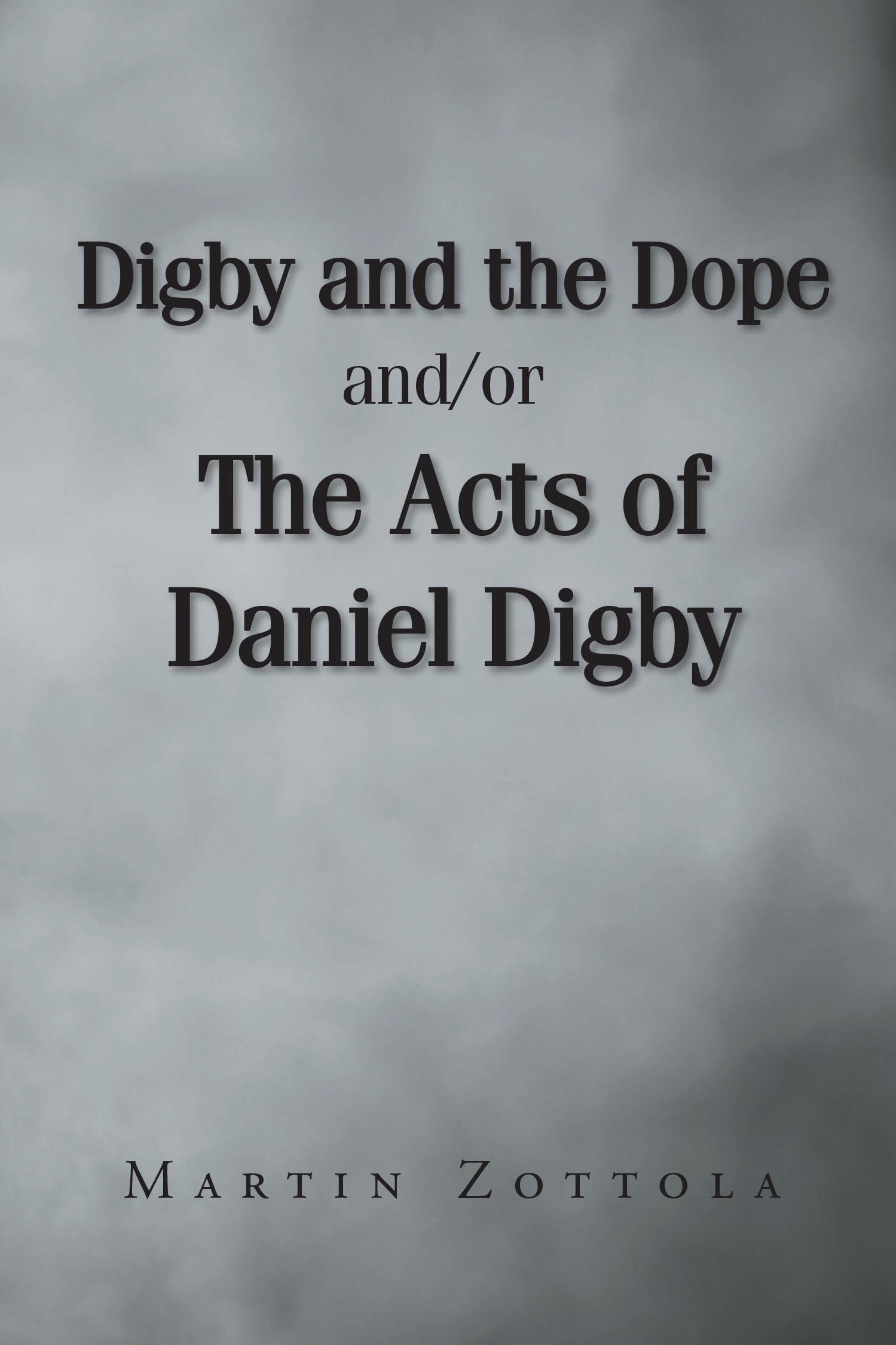 Author Martin Zottola’s New Book “Digby and the Dope and/or The Acts of Daniel Digby” Follows a Young Man as He Decides Whether or Not to Break the Law for a Noble Cause